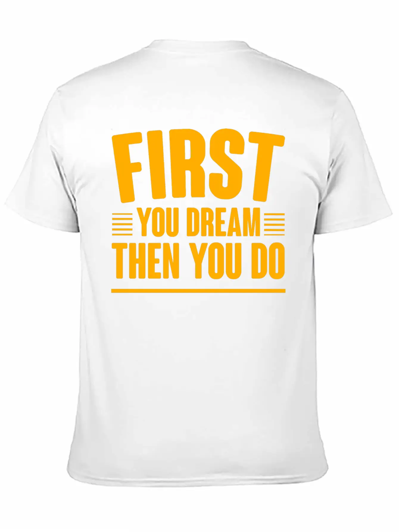 First You Dream Then You Do 4 Classic Cotton Tee – Unisex Comfort For Any Season