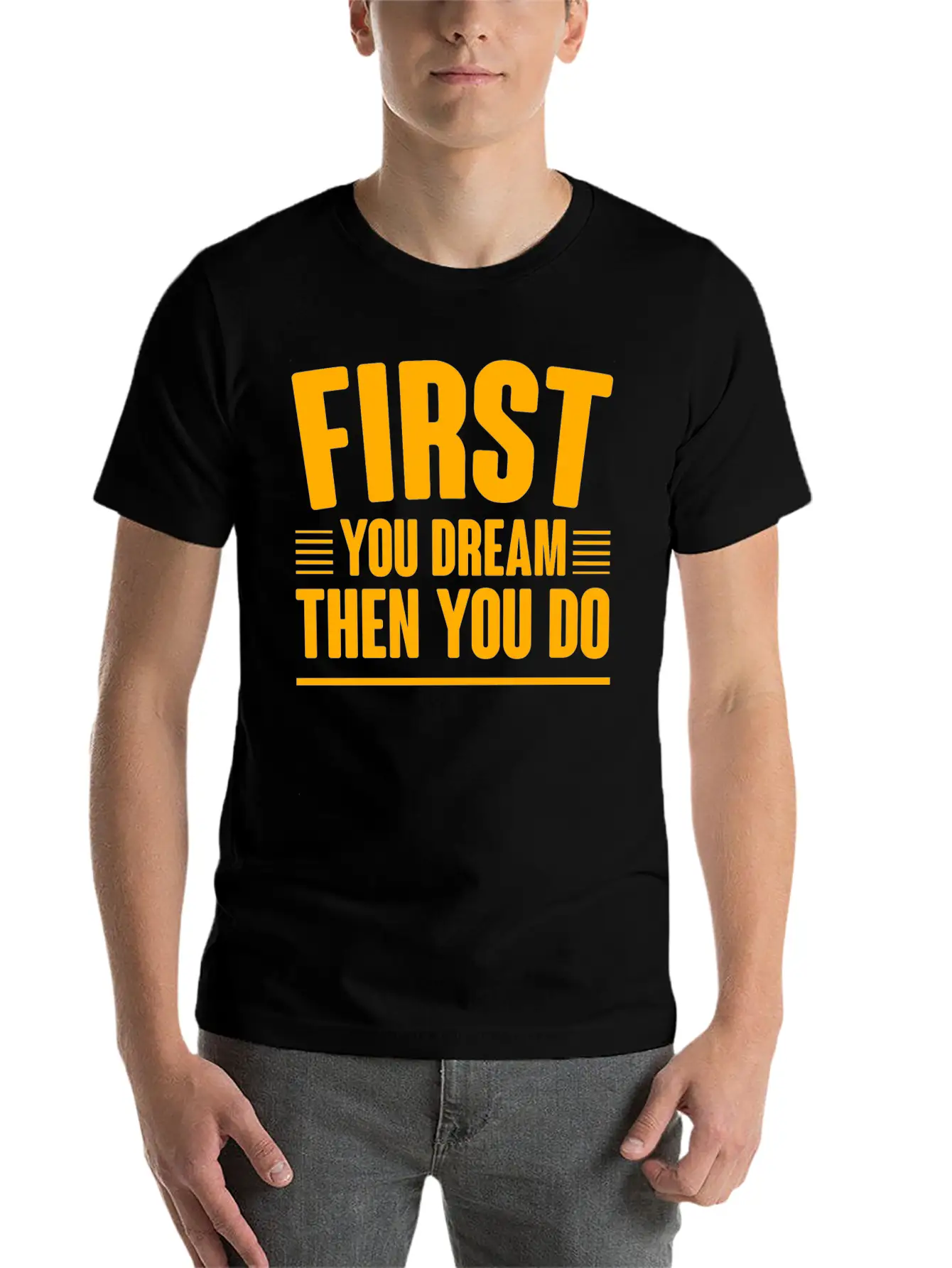 First You Dream Then You Do 4 Classic Cotton Tee – Unisex Comfort For Any Season