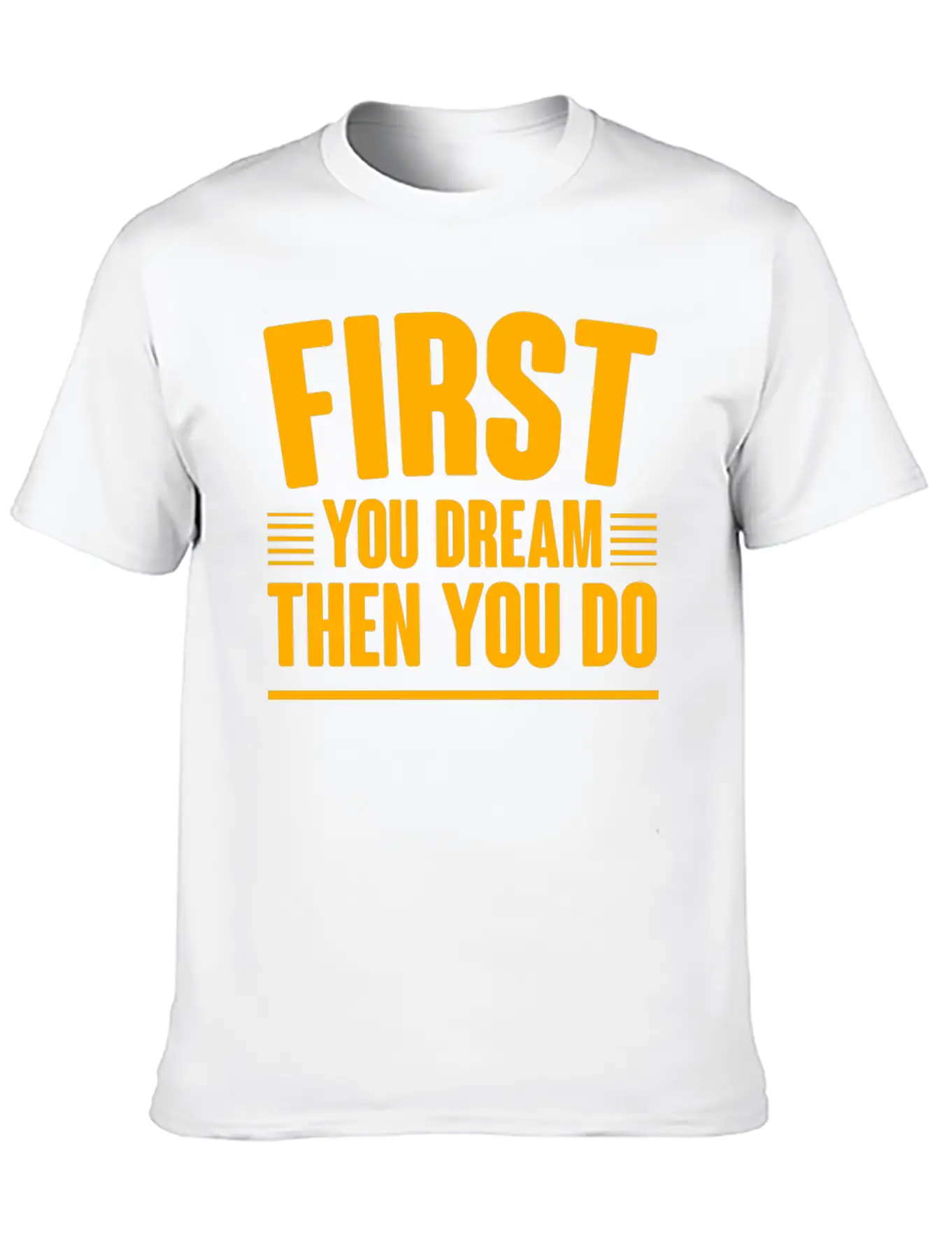 First You Dream Then You Do 4 Classic Cotton Tee – Unisex Comfort For Any Season