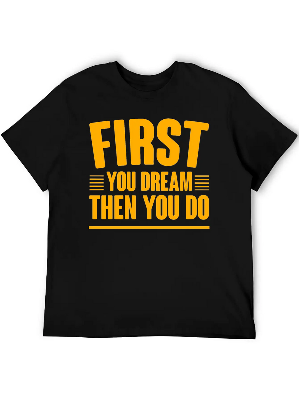 First You Dream Then You Do 4 Classic Cotton Tee – Unisex Comfort For Any Season