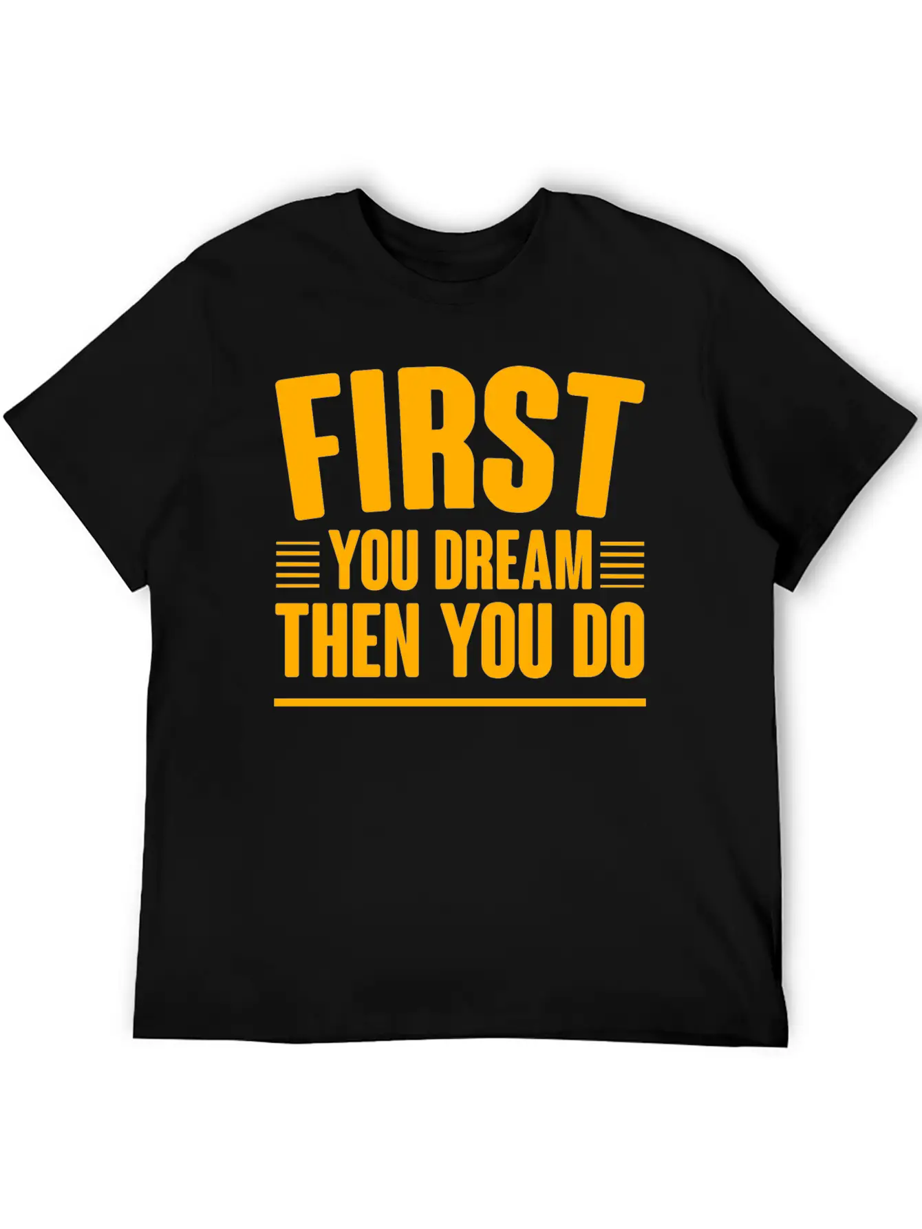 First You Dream Then You Do 4 Classic Cotton Tee – Unisex Comfort For Any Season