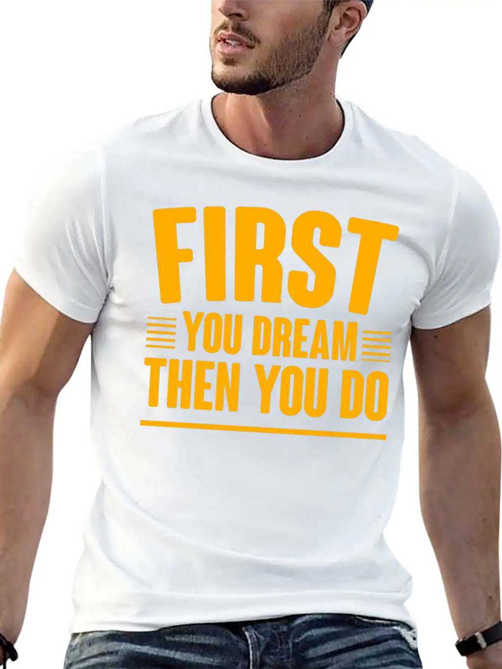 First You Dream Then You Do 4 Classic Cotton Tee – Unisex Comfort For Any Season