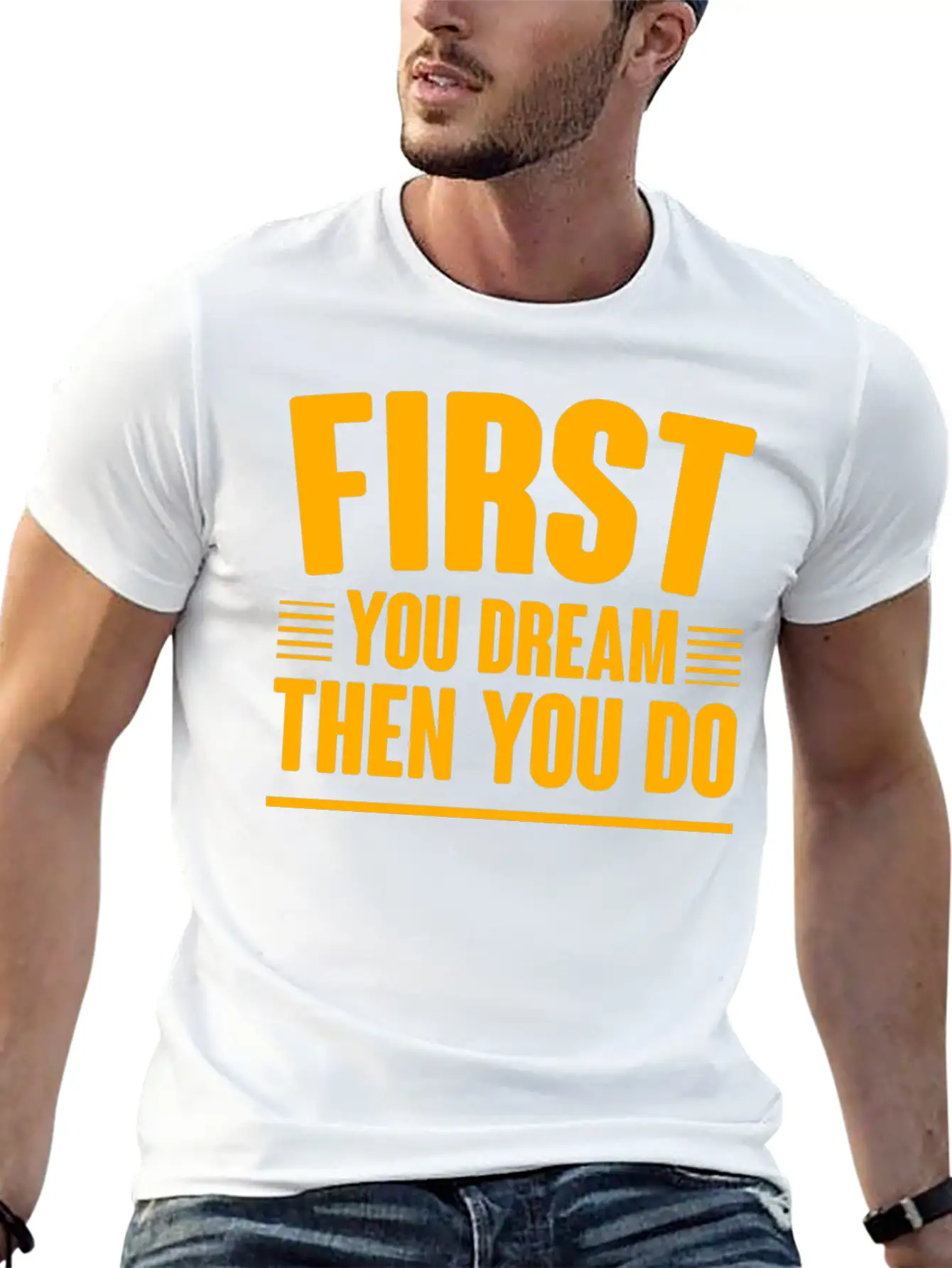 First You Dream Then You Do 4 Classic Cotton Tee – Unisex Comfort For Any Season