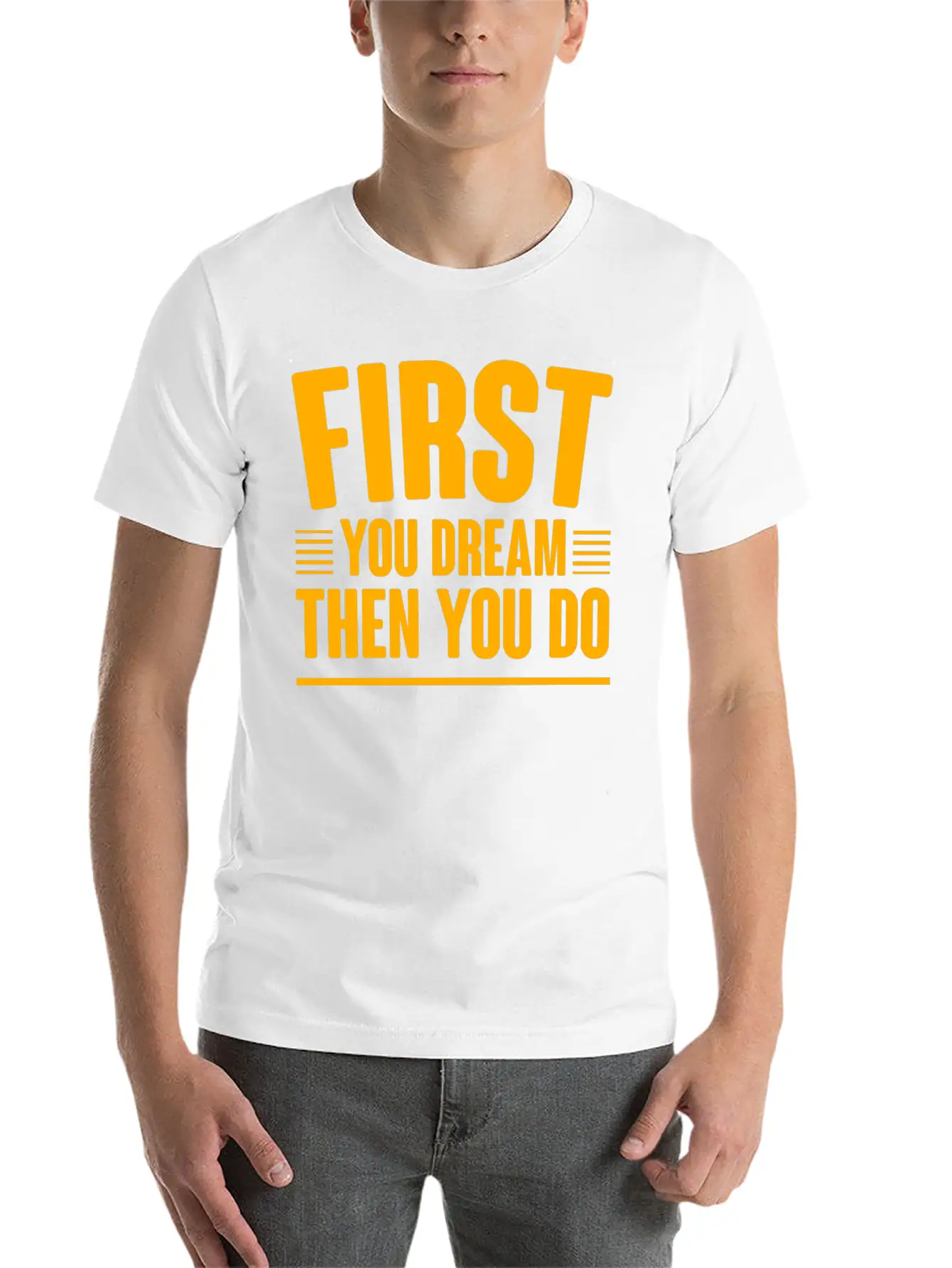 First You Dream Then You Do 4 Classic Cotton Tee – Unisex Comfort For Any Season