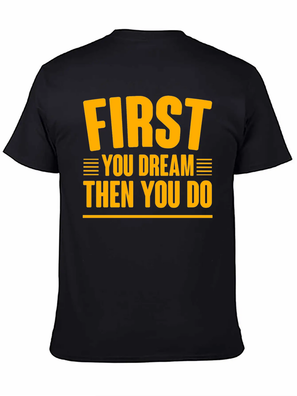 First You Dream Then You Do 4 Classic Cotton Tee – Unisex Comfort For Any Season