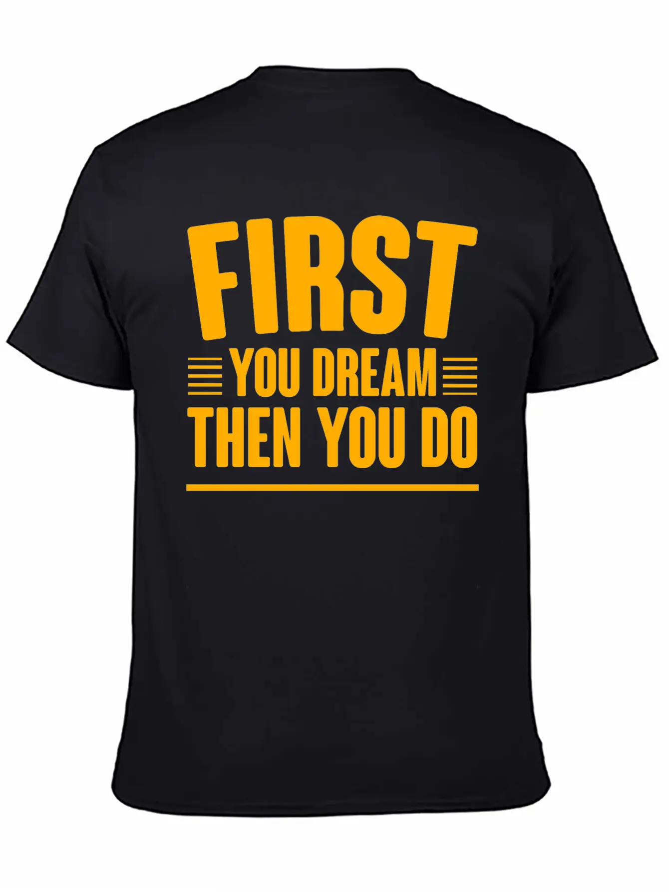 First You Dream Then You Do 4 Classic Cotton Tee – Unisex Comfort For Any Season