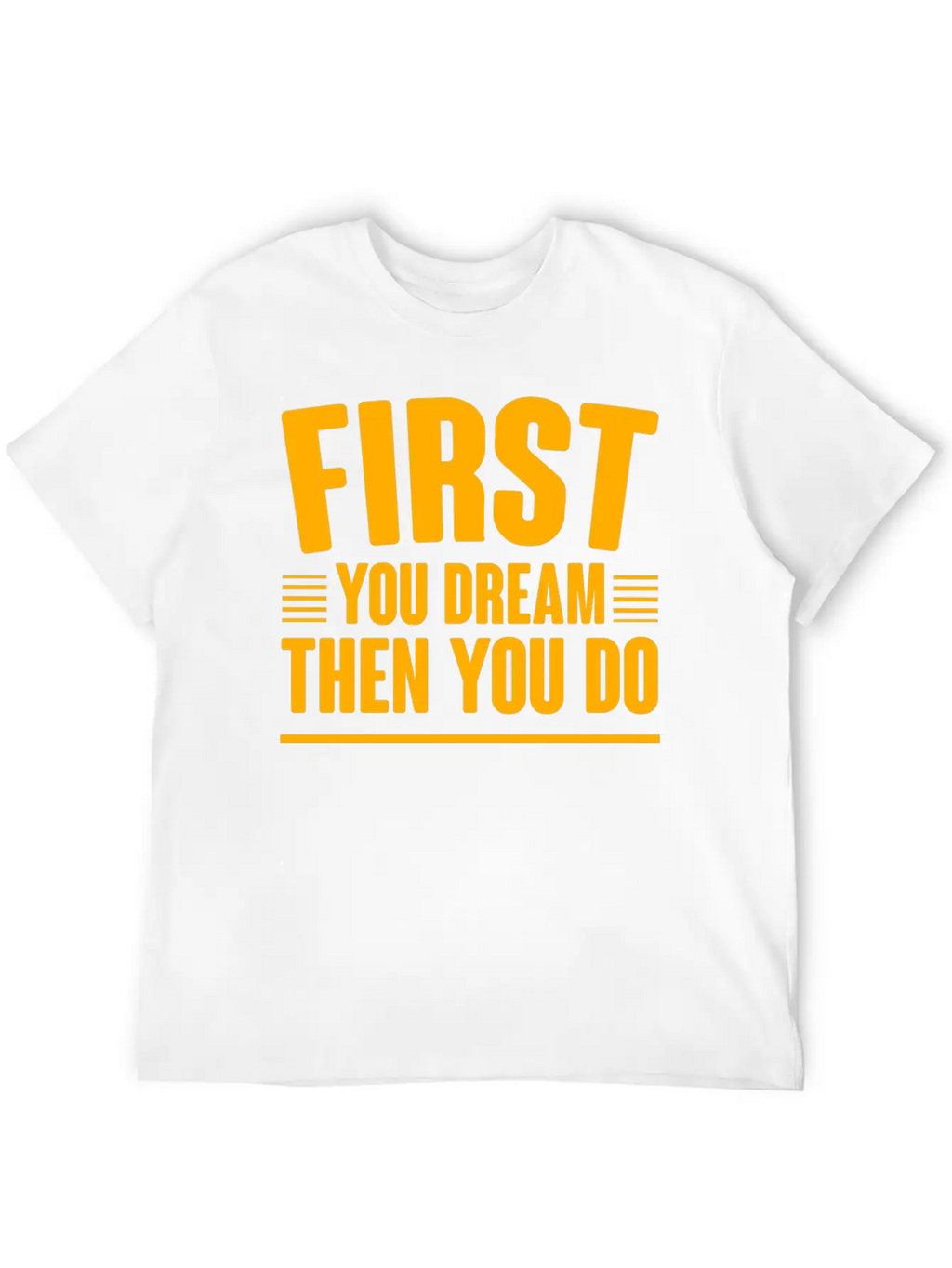 First You Dream Then You Do 4 Classic Cotton Tee – Unisex Comfort For Any Season