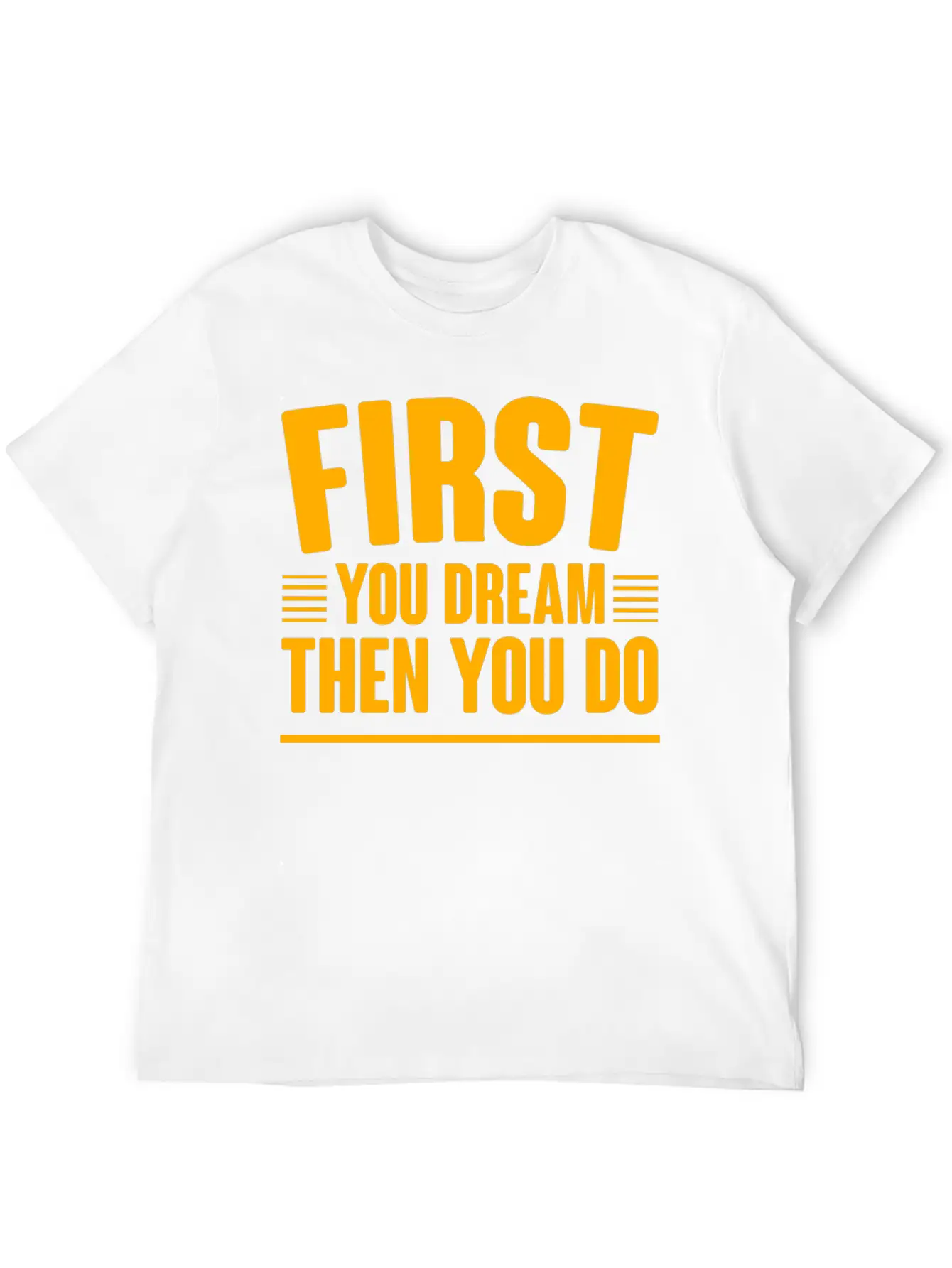 First You Dream Then You Do 4 Classic Cotton Tee – Unisex Comfort For Any Season