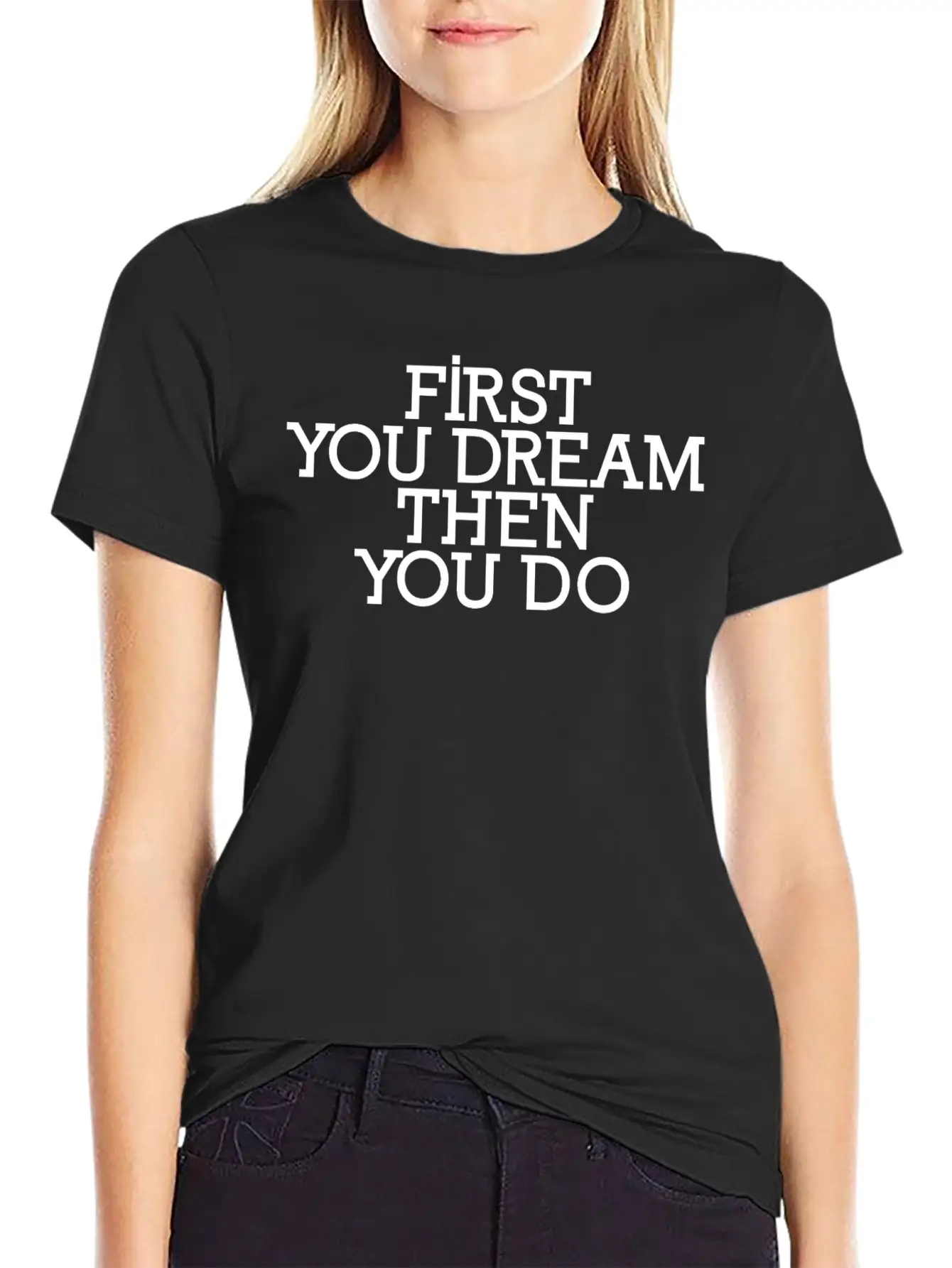 First You Dream Then You Do Timeless Short Sleeve Tee – Comfy And Minimalist Design