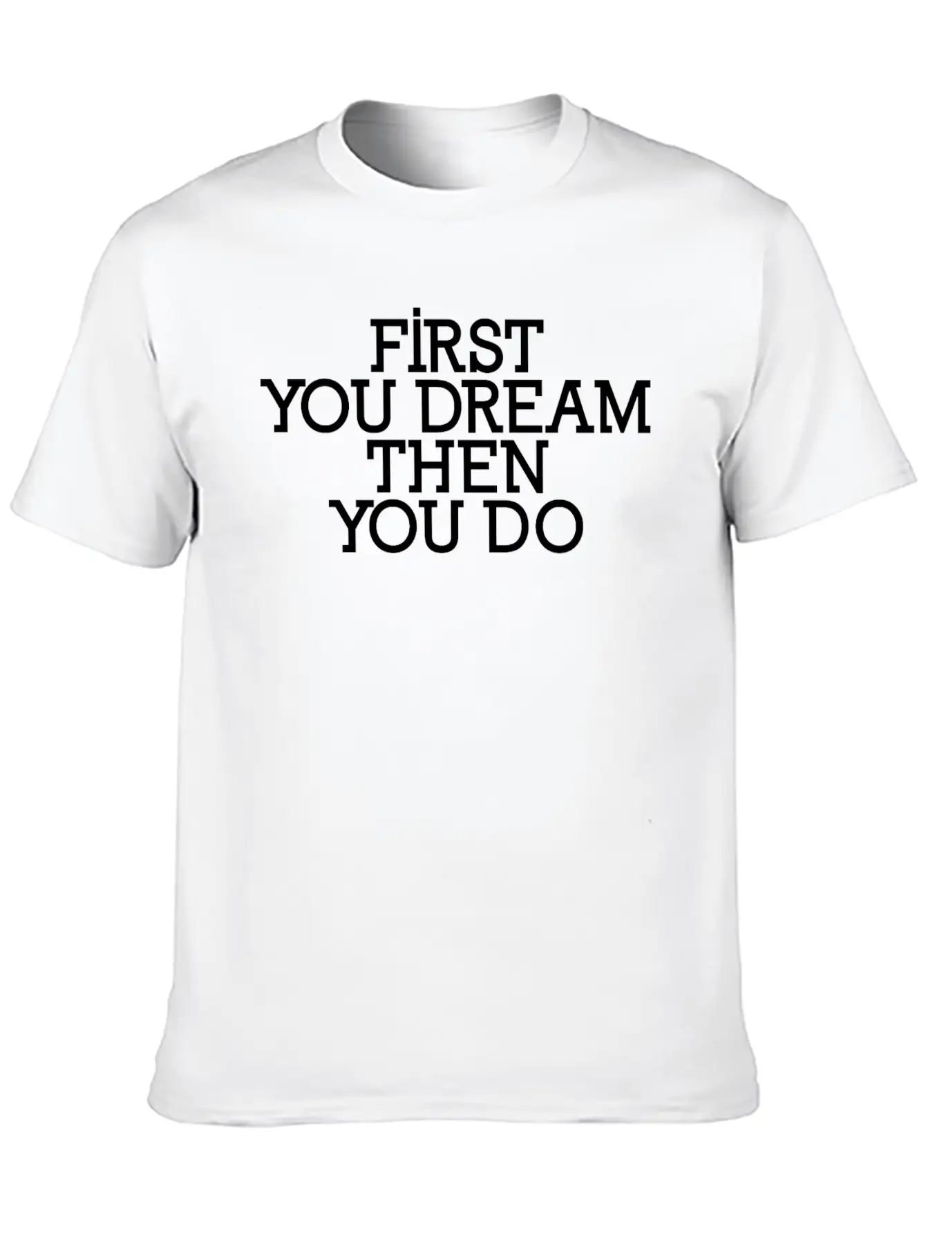 First You Dream Then You Do Timeless Short Sleeve Tee – Comfy And Minimalist Design