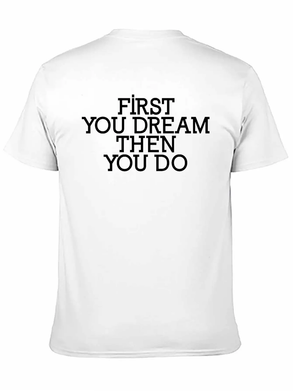 First You Dream Then You Do Timeless Short Sleeve Tee – Comfy And Minimalist Design