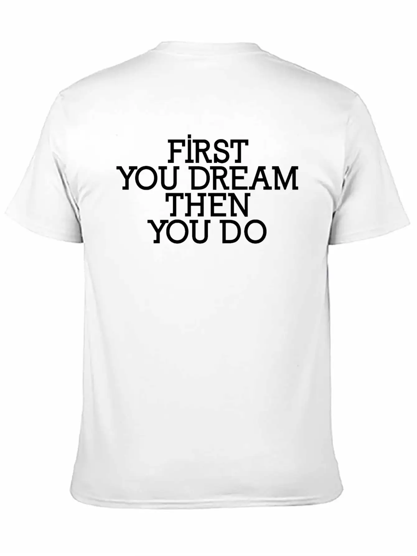First You Dream Then You Do Timeless Short Sleeve Tee – Comfy And Minimalist Design