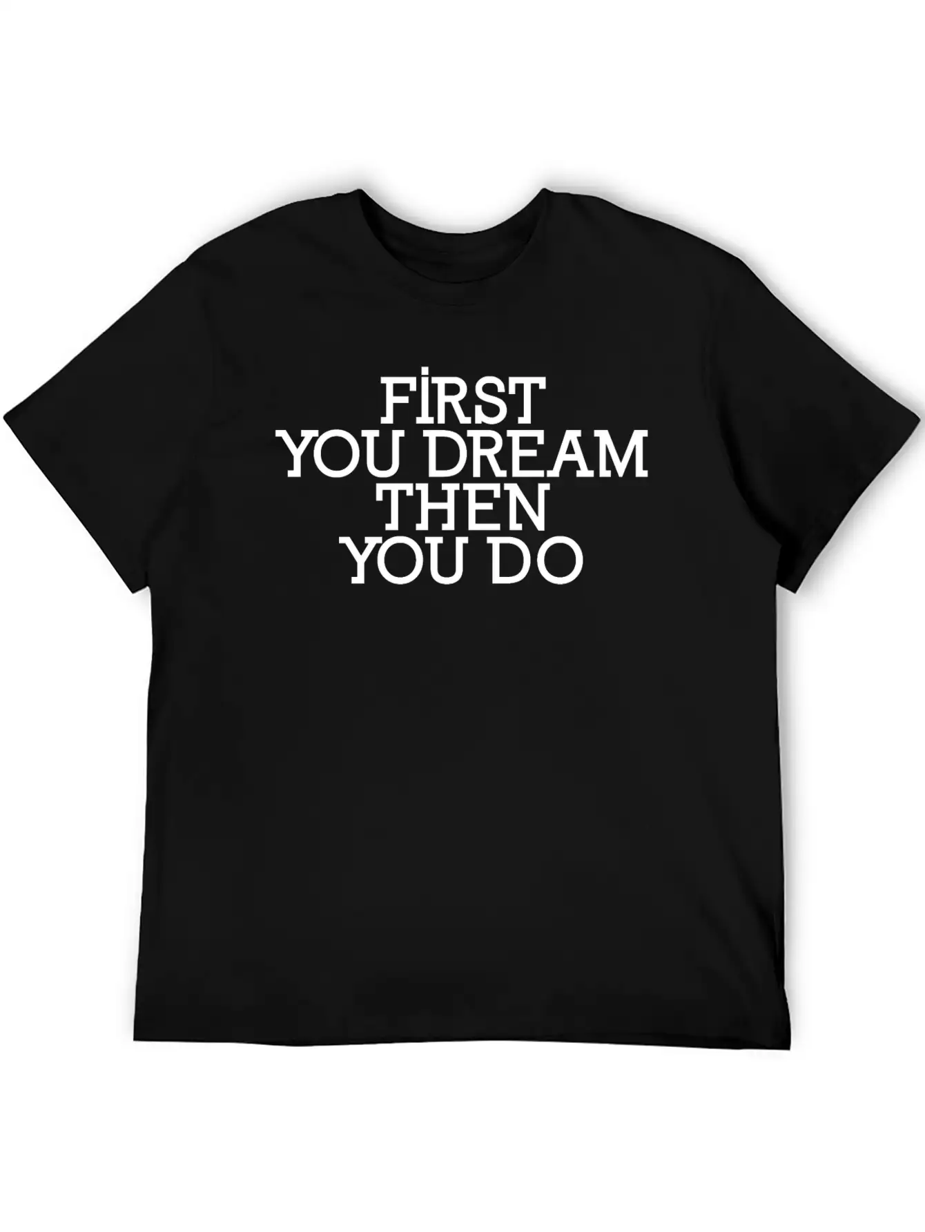 First You Dream Then You Do Timeless Short Sleeve Tee – Comfy And Minimalist Design