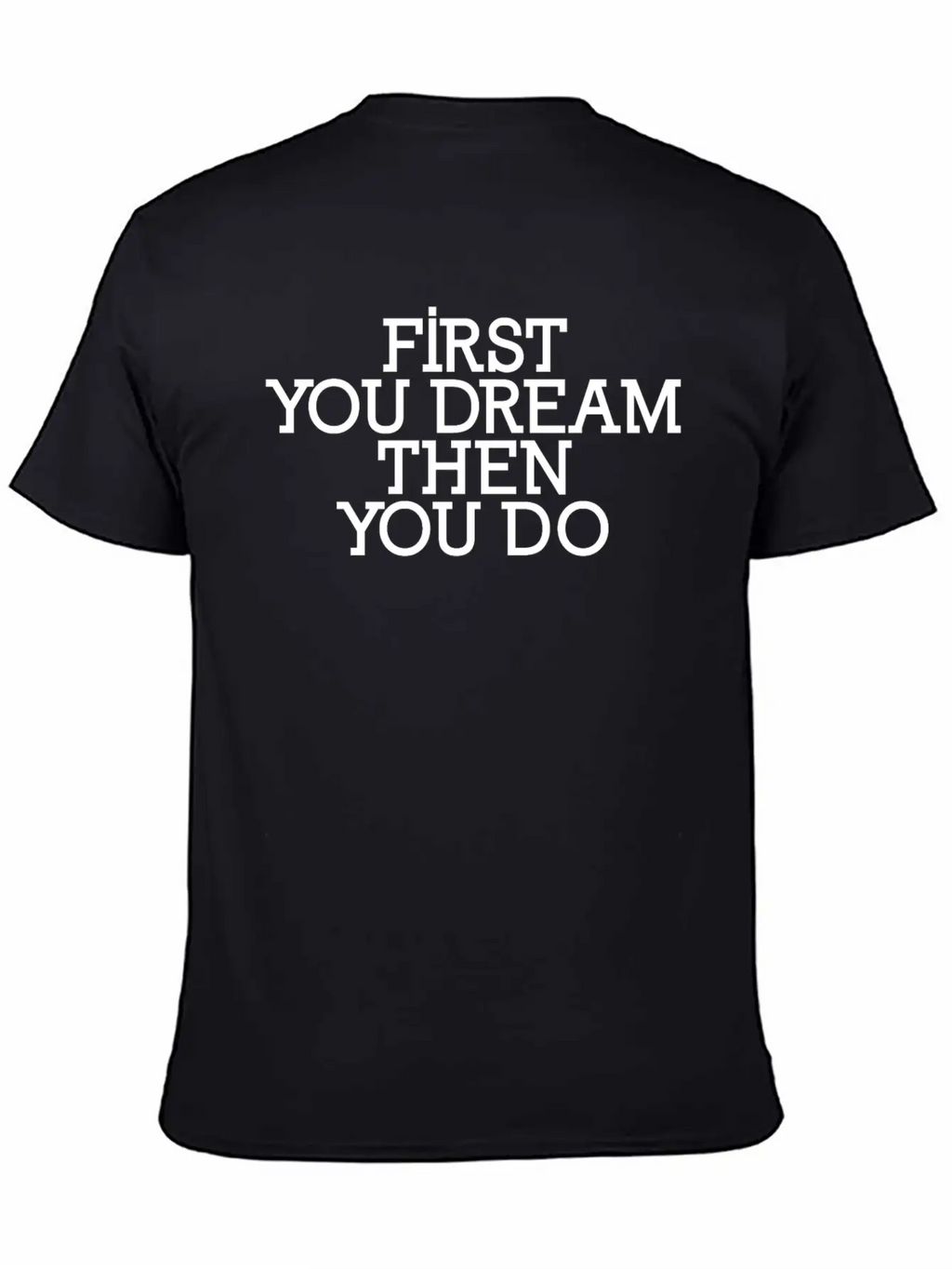 First You Dream Then You Do Timeless Short Sleeve Tee – Comfy And Minimalist Design