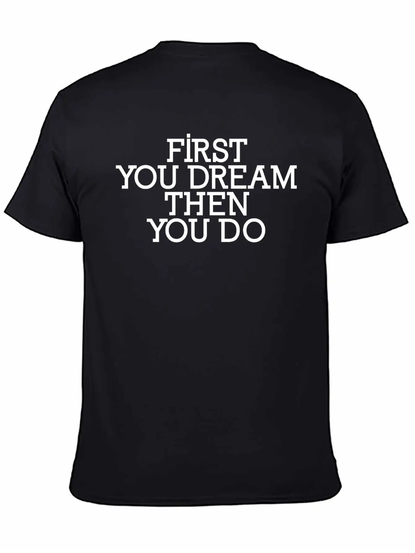 First You Dream Then You Do Timeless Short Sleeve Tee – Comfy And Minimalist Design
