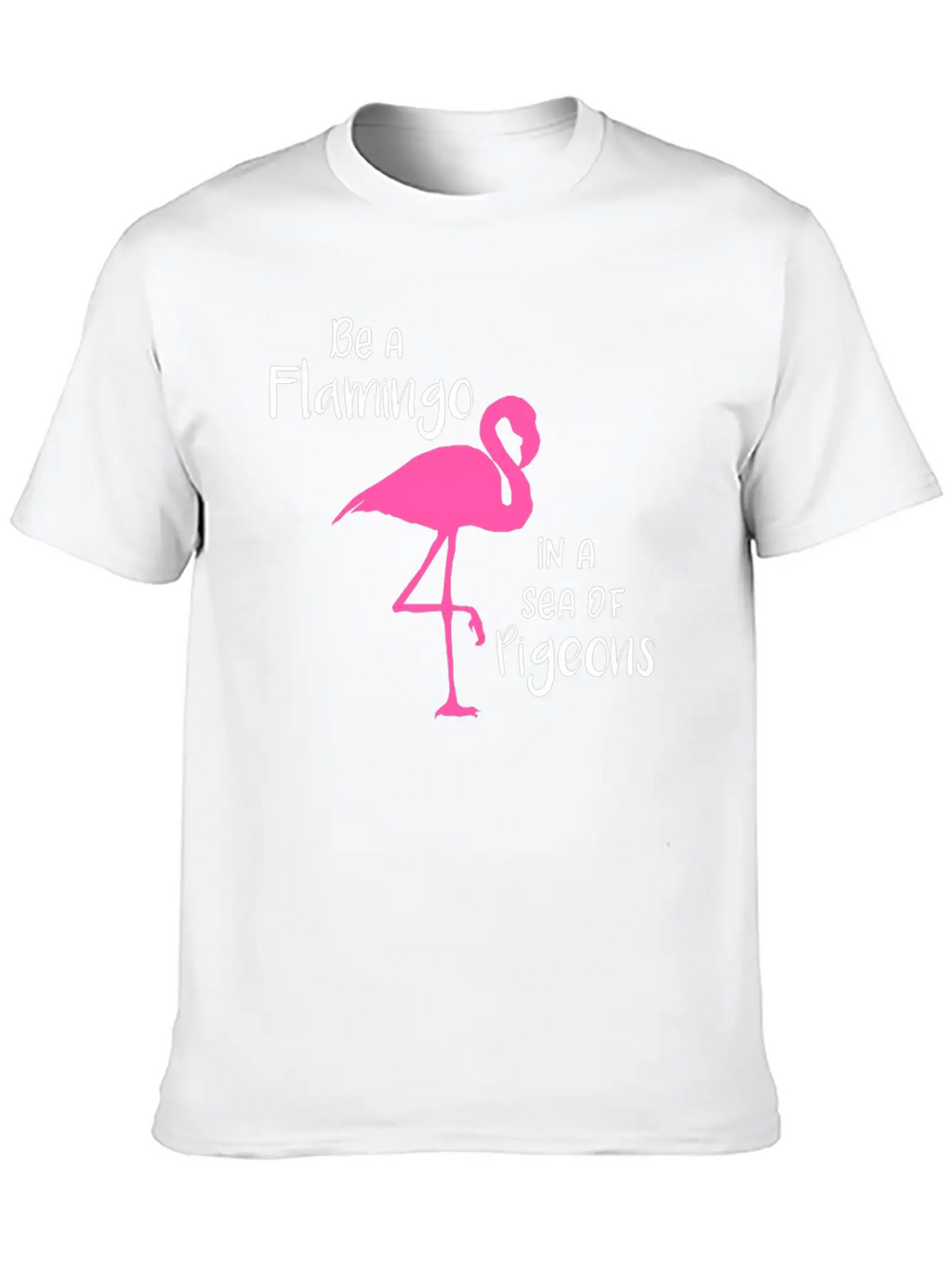 Flamingo Be A Flamingo In A Sea Of Pigeons Classic Cotton Tee – Unisex Comfort For Any Season