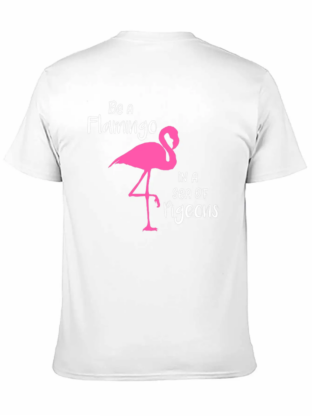 Flamingo Be A Flamingo In A Sea Of Pigeons Classic Cotton Tee – Unisex Comfort For Any Season