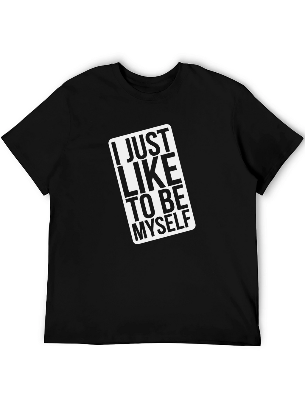 I Just Like to Be Myself Black T-Shirt