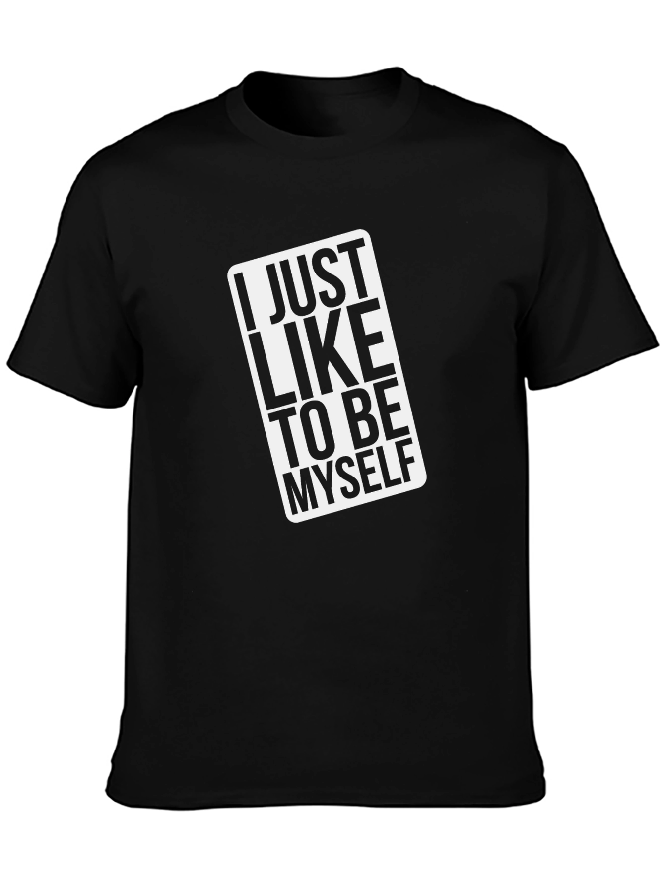 I Just Like to Be Myself Black T-Shirt