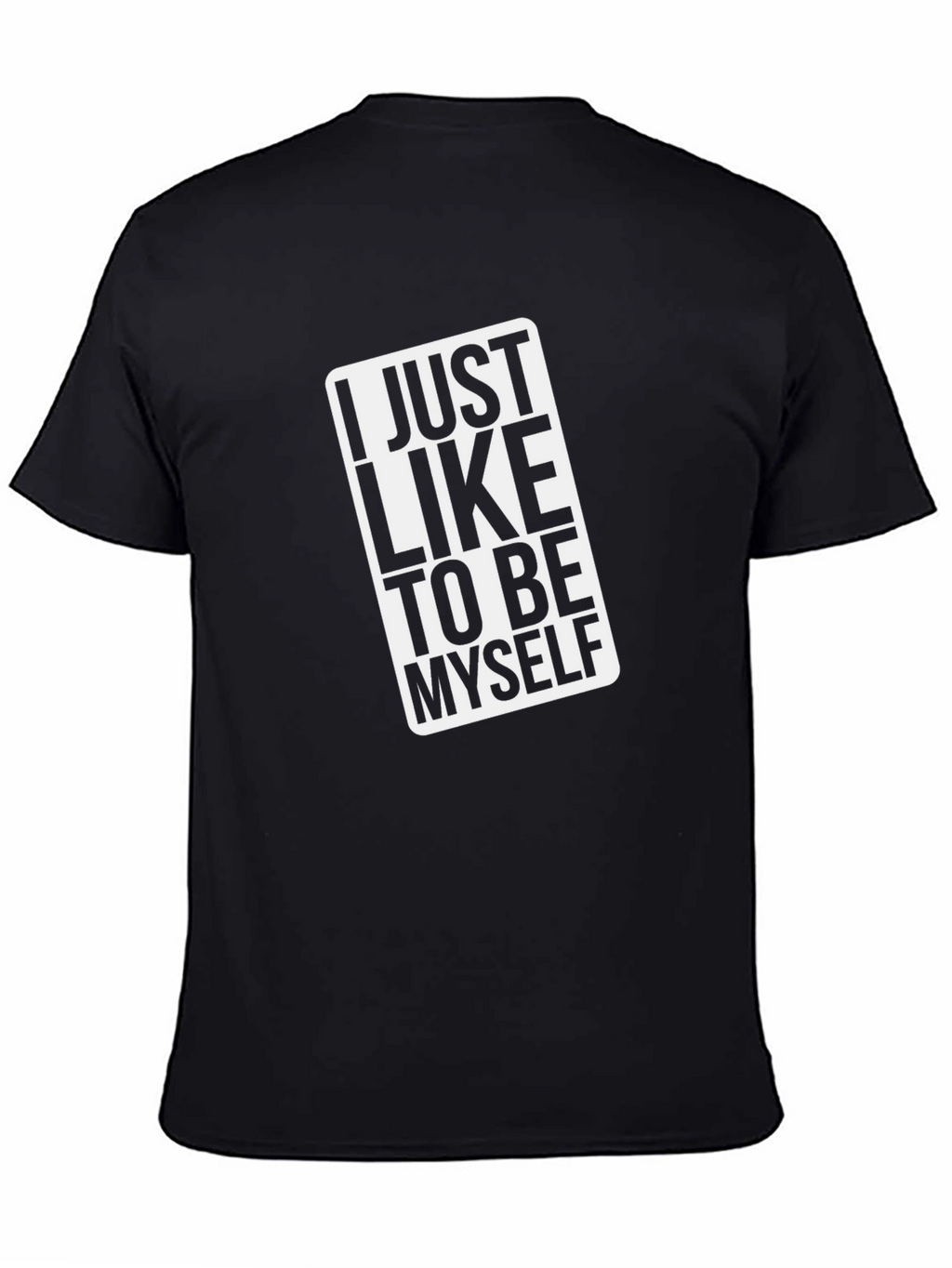 I Just Like to Be Myself Black T-Shirt