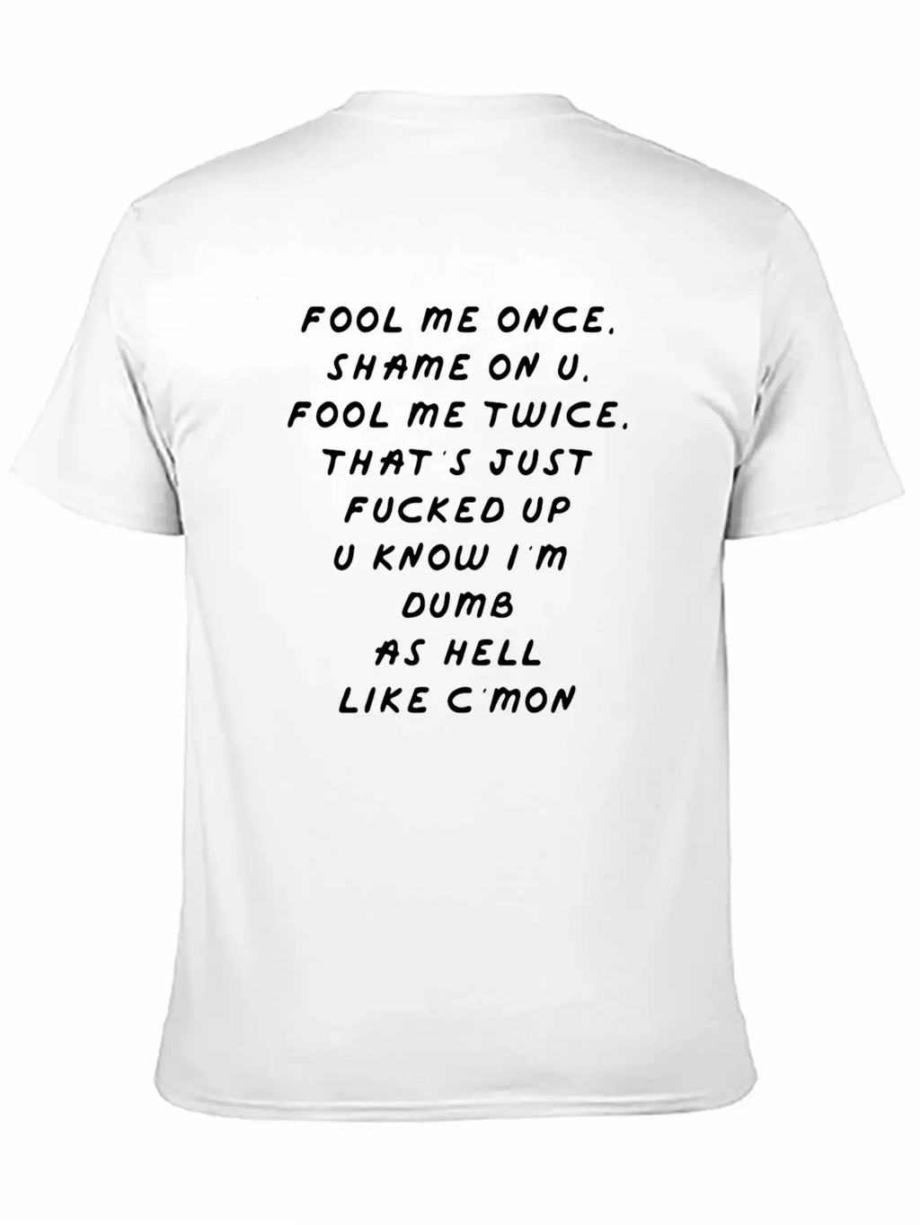 Fool Me Once Shame On U Twice That S F Cked Up Classic Cotton Tee – Unisex Comfort For Any Season