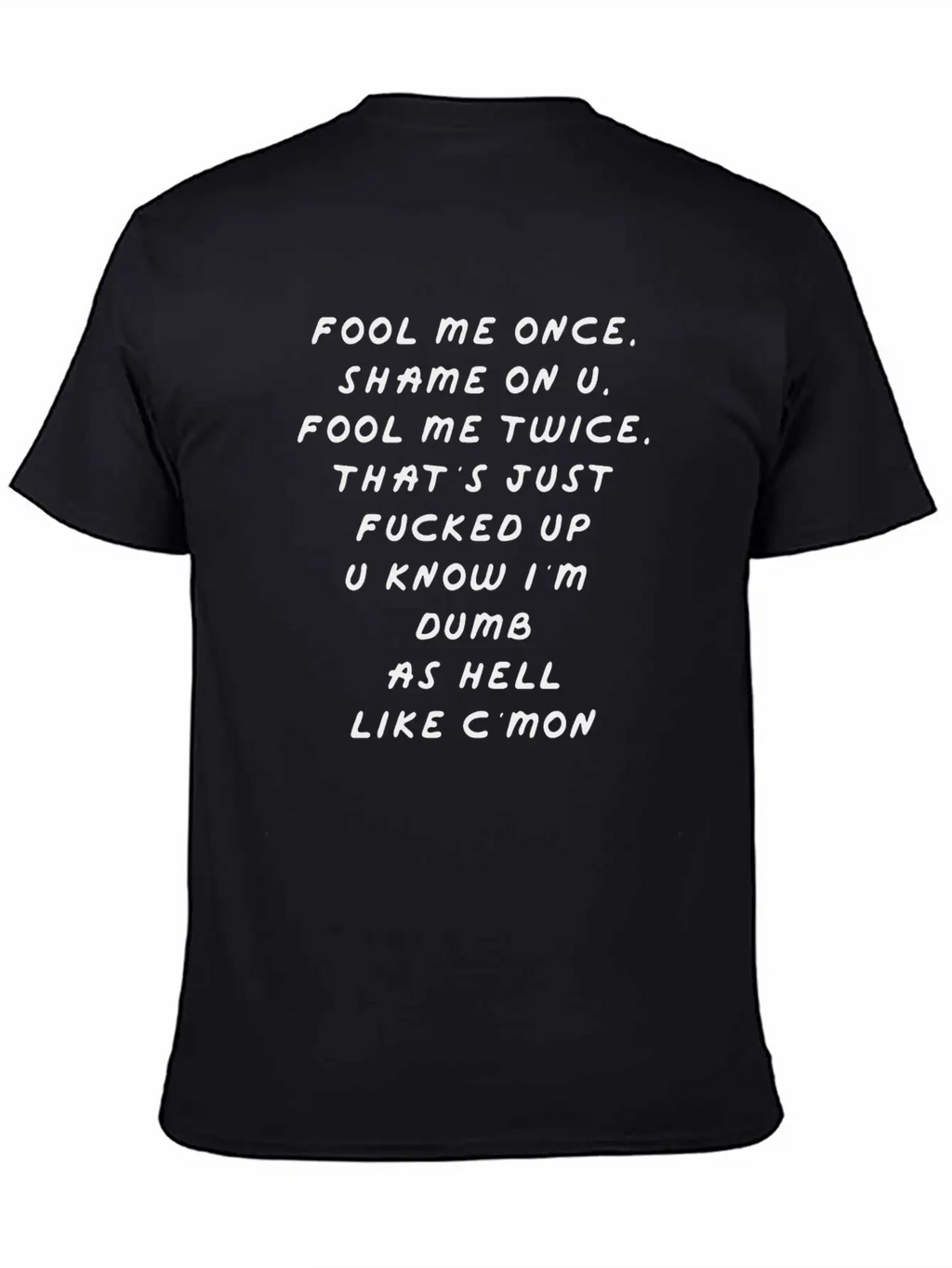 Fool Me Once Shame On U Twice That S F Cked Up Classic Cotton Tee – Unisex Comfort For Any Season