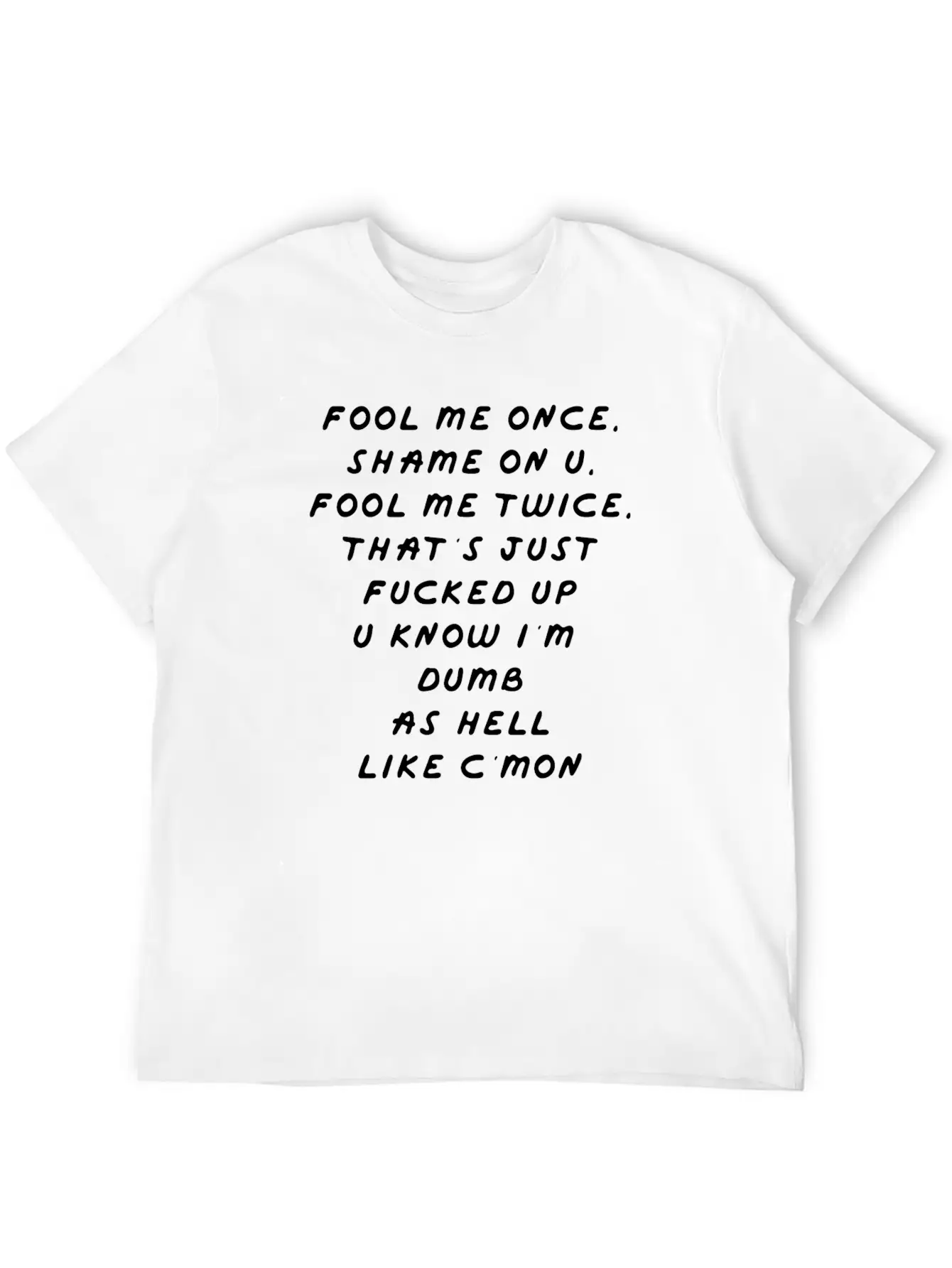 Fool Me Once Shame On U Twice That S F Cked Up Classic Cotton Tee – Unisex Comfort For Any Season