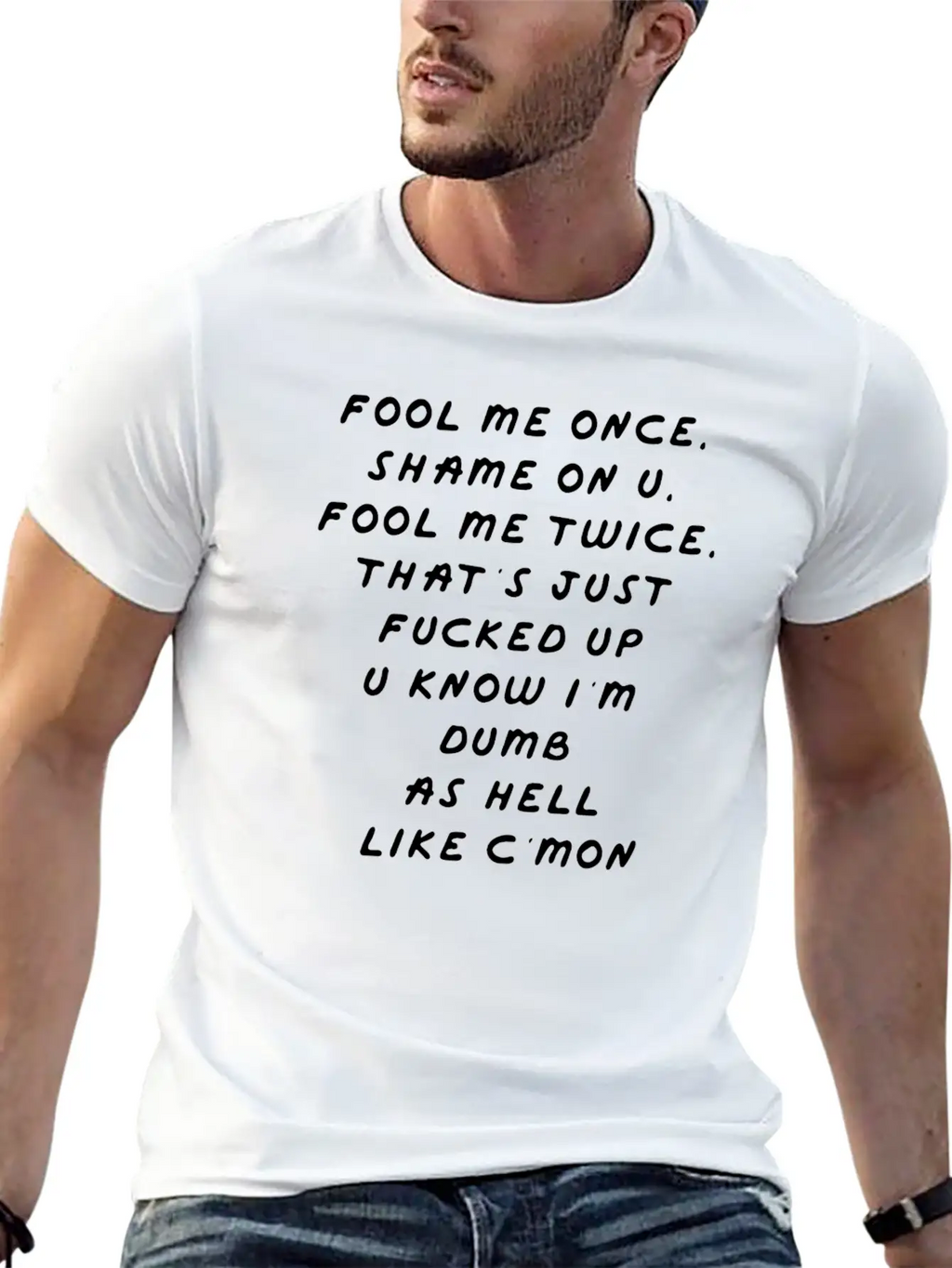 Fool Me Once Shame On U Twice That S F Cked Up Classic Cotton Tee – Unisex Comfort For Any Season