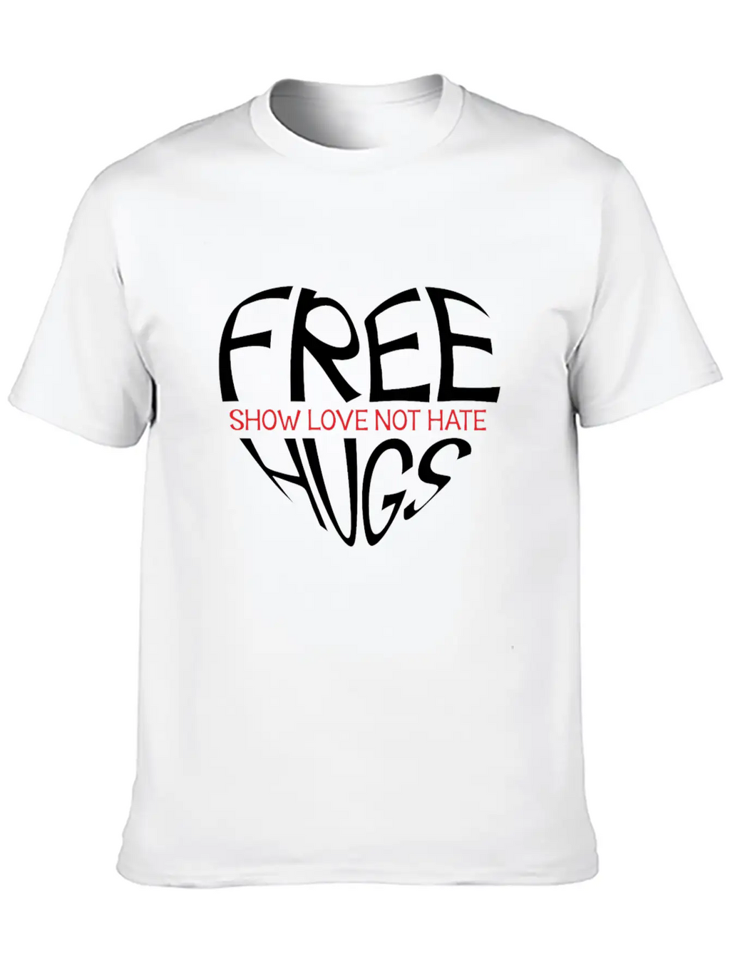 Free Hugs Show Love Not Hate Breathable Soft Cotton T-Shirt – Timeless Casual Look
