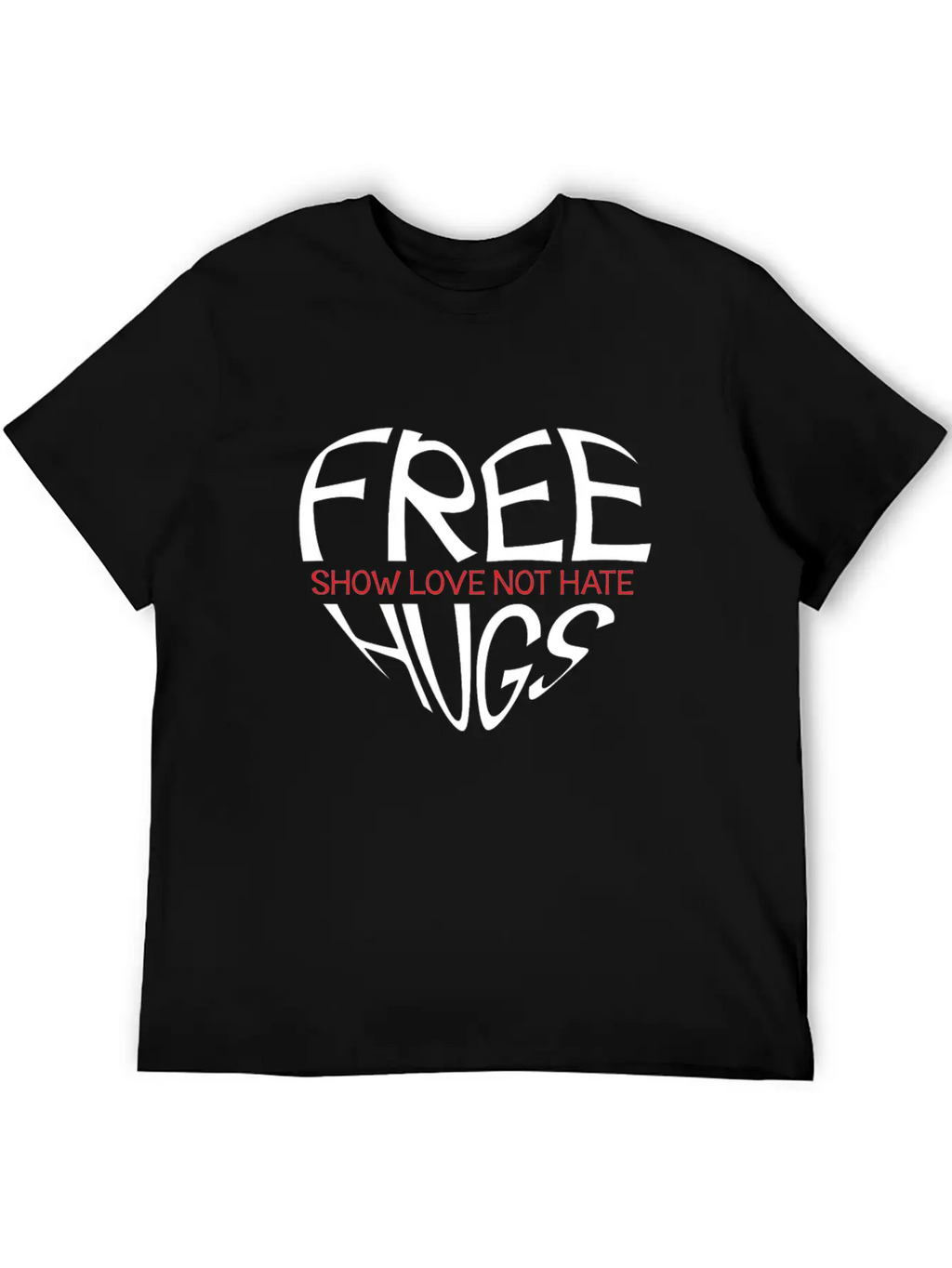 Free Hugs Show Love Not Hate Breathable Soft Cotton T-Shirt – Timeless Casual Look