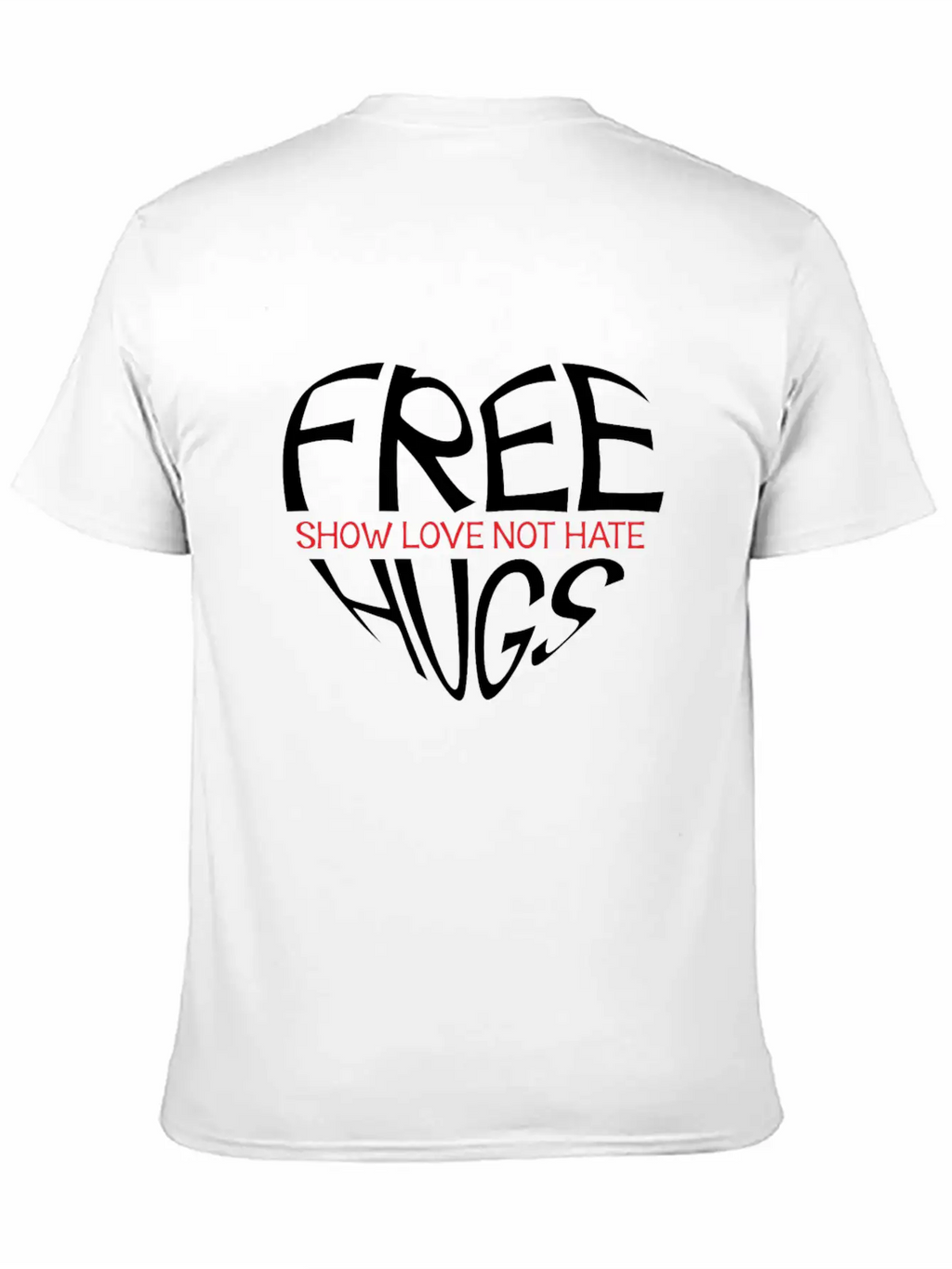 Free Hugs Show Love Not Hate Breathable Soft Cotton T-Shirt – Timeless Casual Look