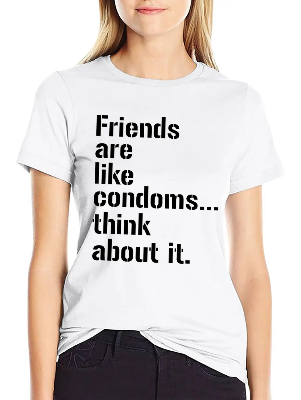Friends Are Like Condoms Think About It T-Shirt Breathable Graphic T-Shirt – Perfect For Casual Days