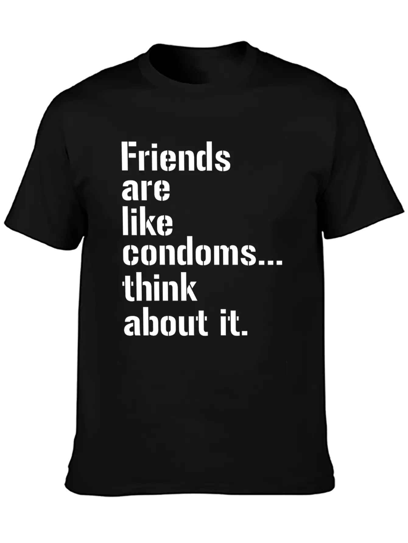 Friends Are Like Condoms Think About It T-Shirt Breathable Graphic T-Shirt – Perfect For Casual Days