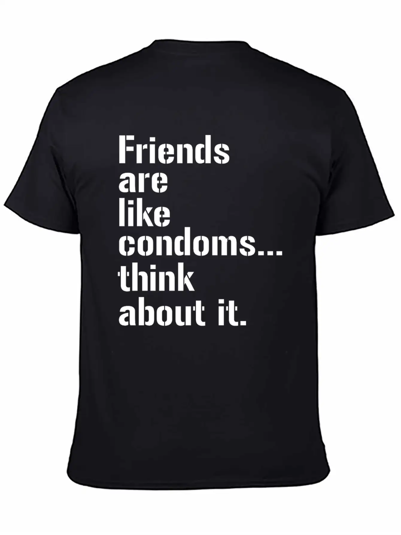 Friends Are Like Condoms Think About It T-Shirt Breathable Graphic T-Shirt – Perfect For Casual Days