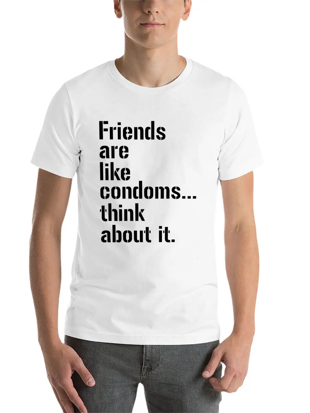 Friends Are Like Condoms Think About It T-Shirt Breathable Graphic T-Shirt – Perfect For Casual Days