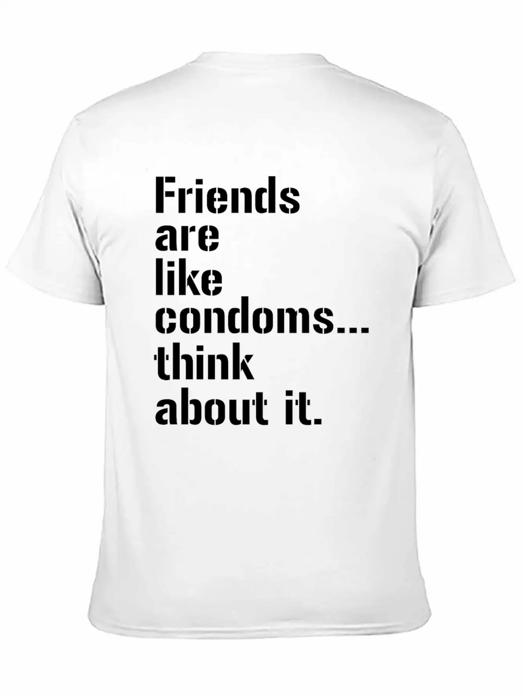Friends Are Like Condoms Think About It T-Shirt Breathable Graphic T-Shirt – Perfect For Casual Days