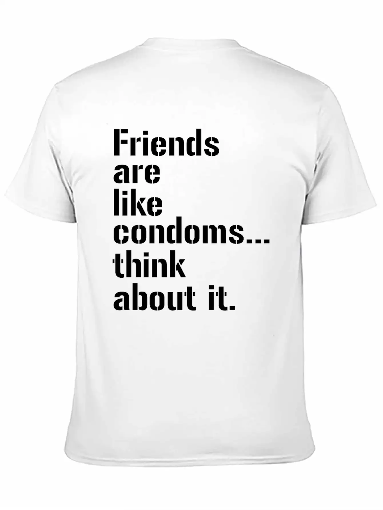 Friends Are Like Condoms Think About It T-Shirt Breathable Graphic T-Shirt – Perfect For Casual Days