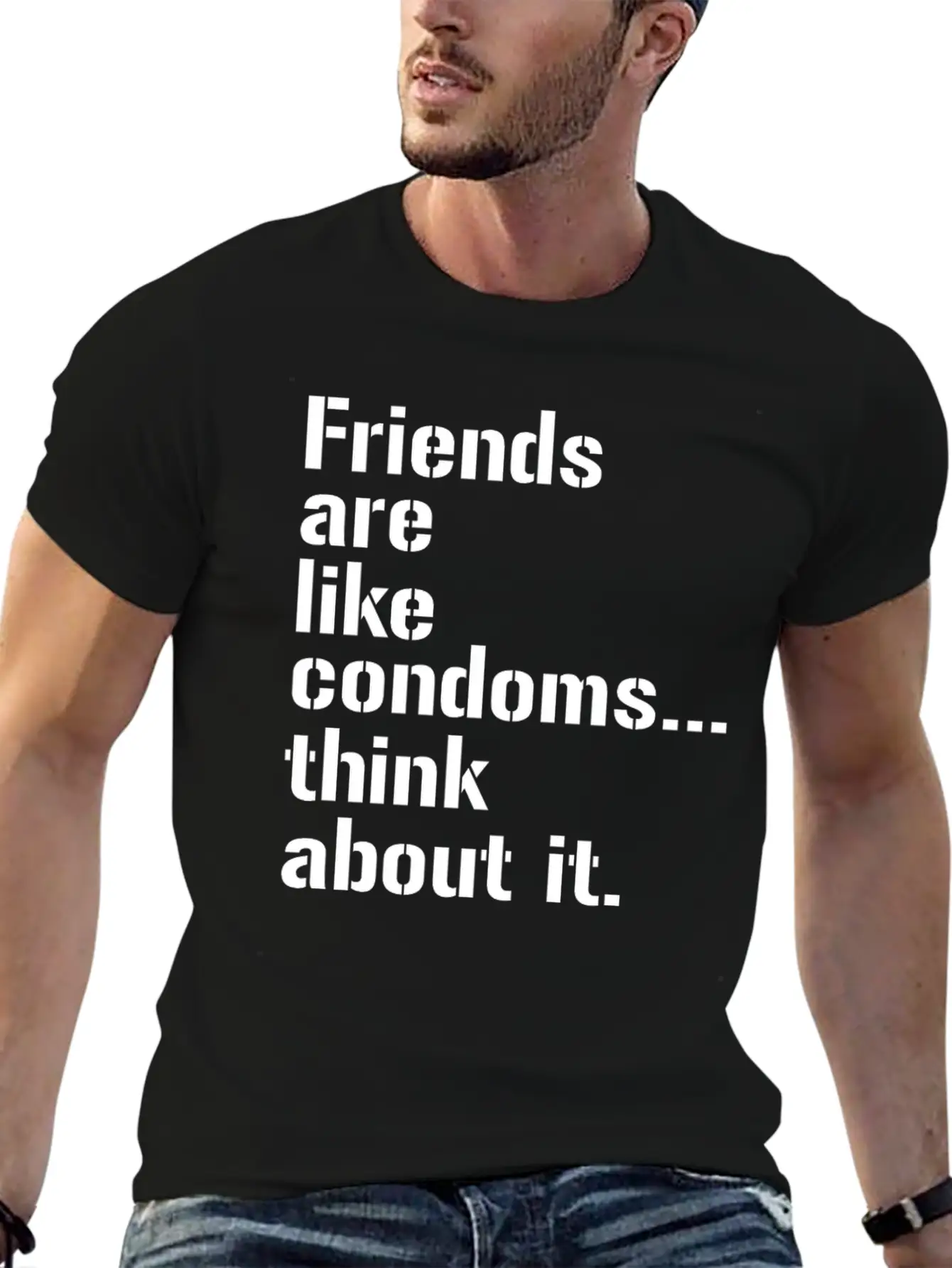 Friends Are Like Condoms Think About It T-Shirt Breathable Graphic T-Shirt – Perfect For Casual Days