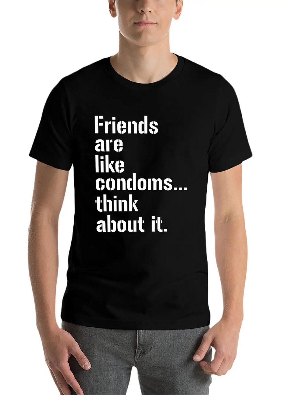 Friends Are Like Condoms Think About It T-Shirt Breathable Graphic T-Shirt – Perfect For Casual Days