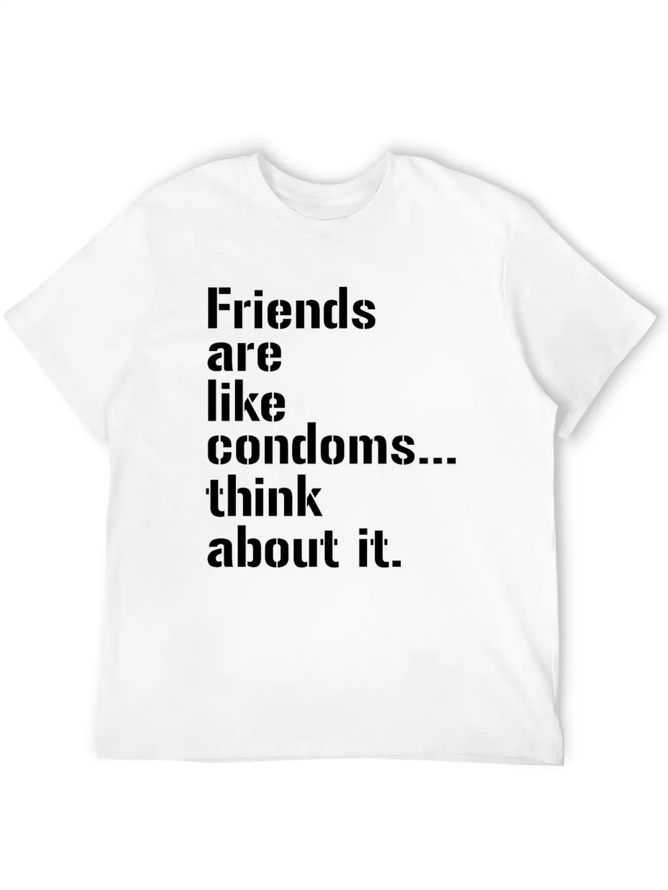 Friends Are Like Condoms Think About It T-Shirt Breathable Graphic T-Shirt – Perfect For Casual Days