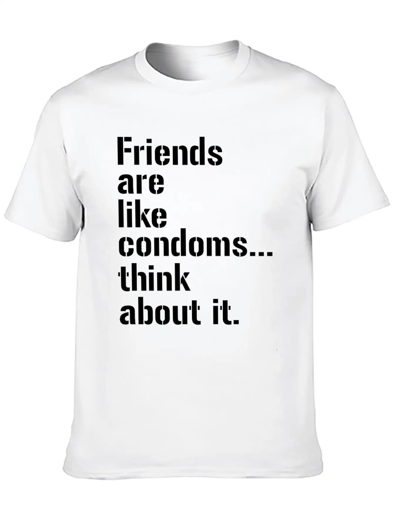 Friends Are Like Condoms Think About It T-Shirt Breathable Graphic T-Shirt – Perfect For Casual Days