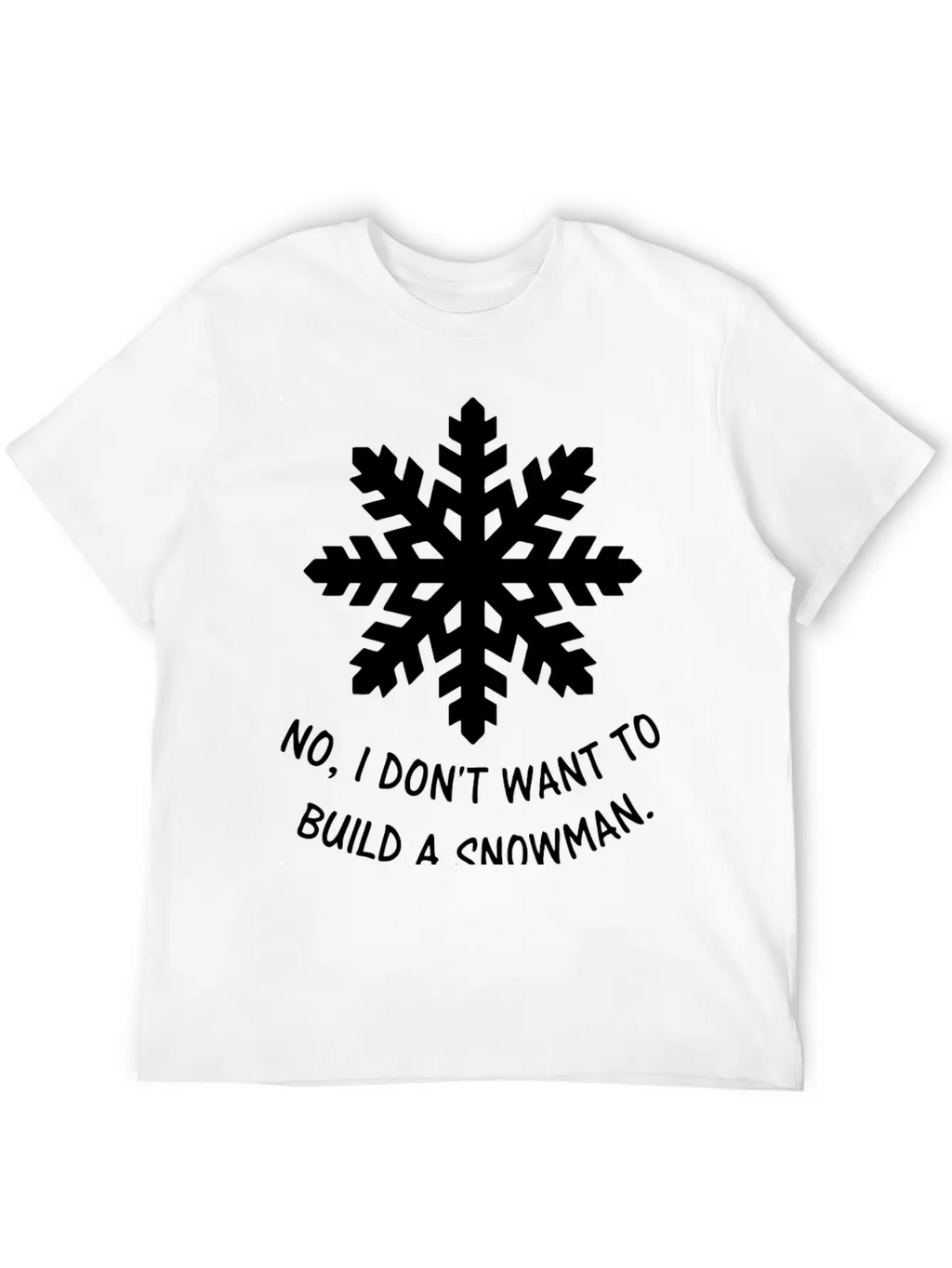 Frozen - No, I Don't Want To Build A Snowman. Classic Cotton Tee – Unisex Comfort For Any Season