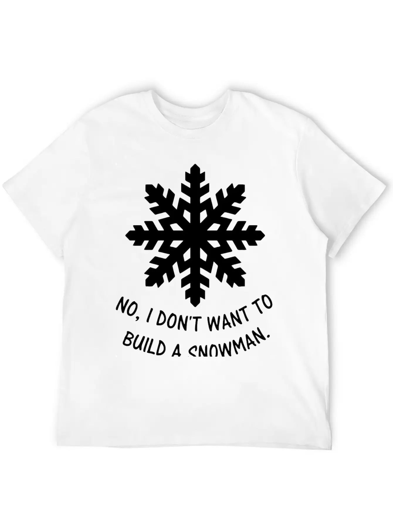 Frozen - No, I Don't Want To Build A Snowman. Classic Cotton Tee – Unisex Comfort For Any Season