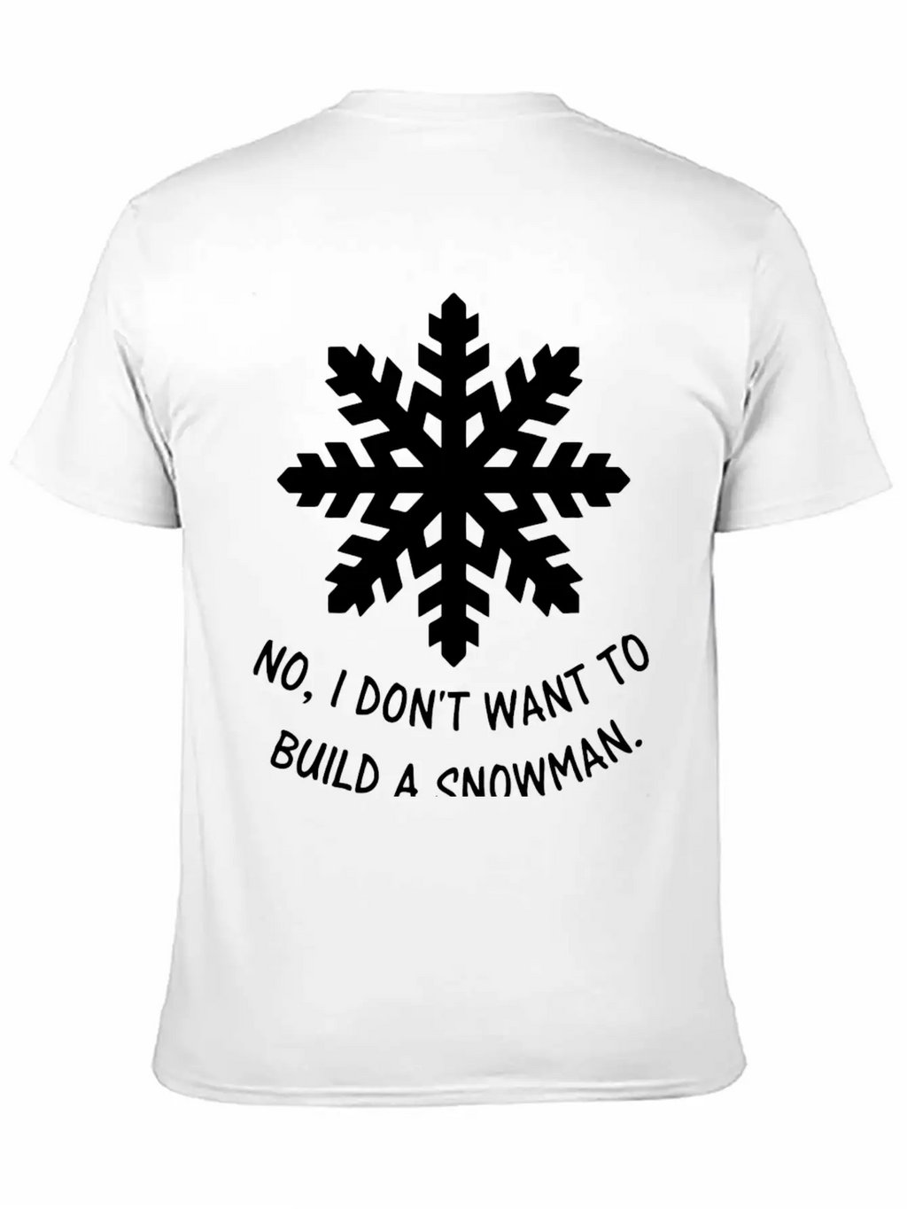 Frozen - No, I Don't Want To Build A Snowman. Classic Cotton Tee – Unisex Comfort For Any Season