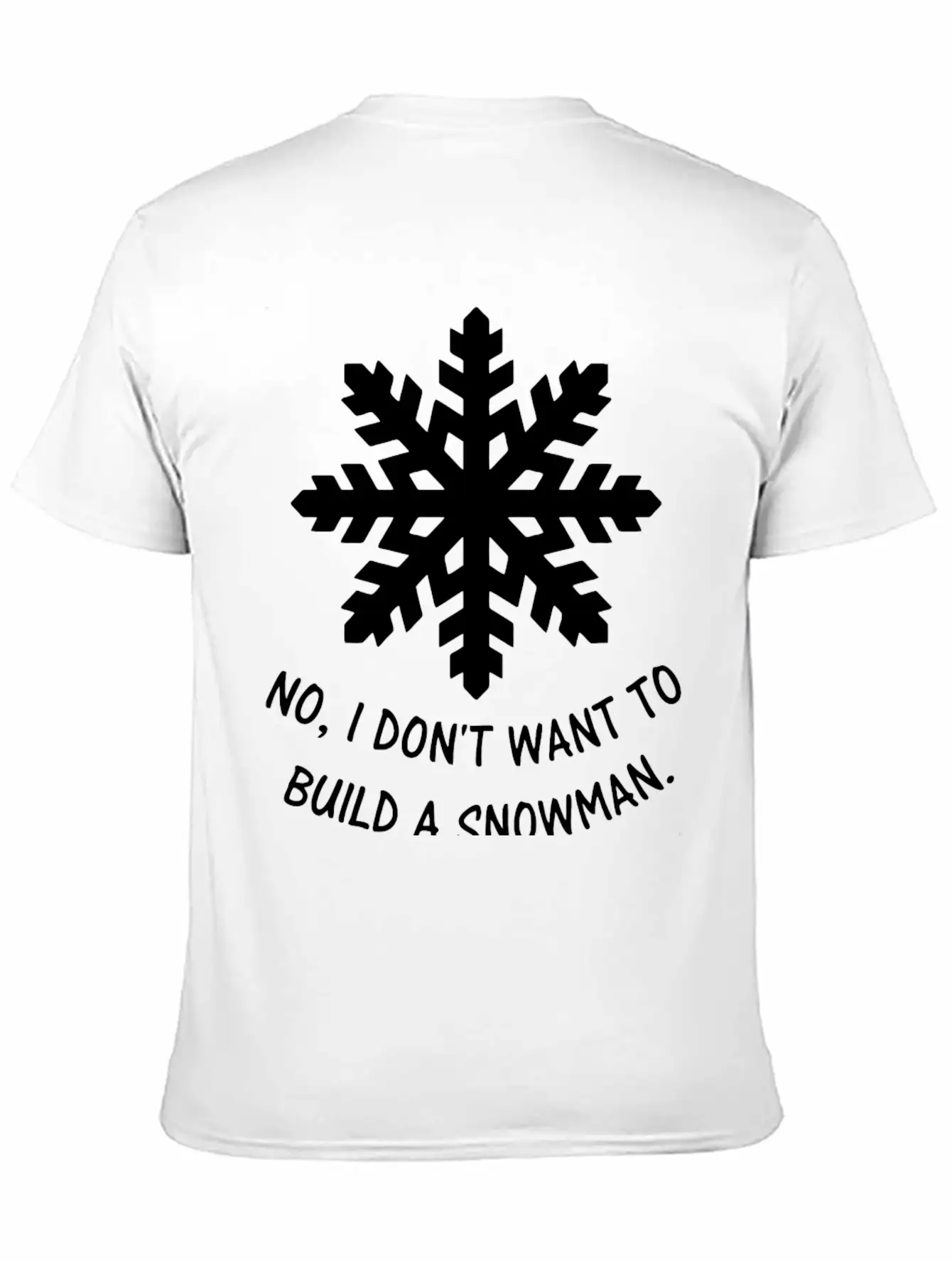 Frozen - No, I Don't Want To Build A Snowman. Classic Cotton Tee – Unisex Comfort For Any Season