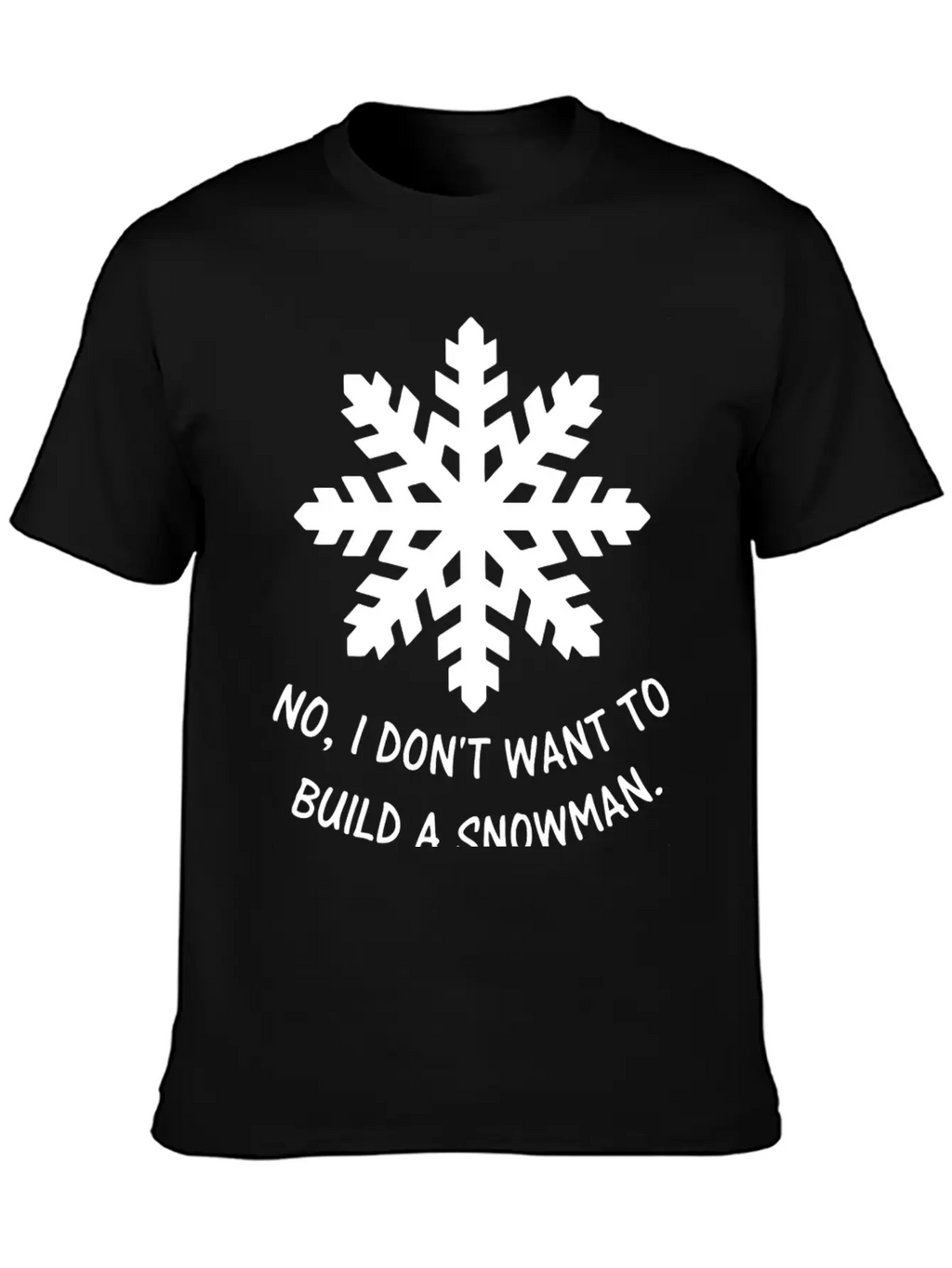 Frozen - No, I Don't Want To Build A Snowman. Classic Cotton Tee – Unisex Comfort For Any Season