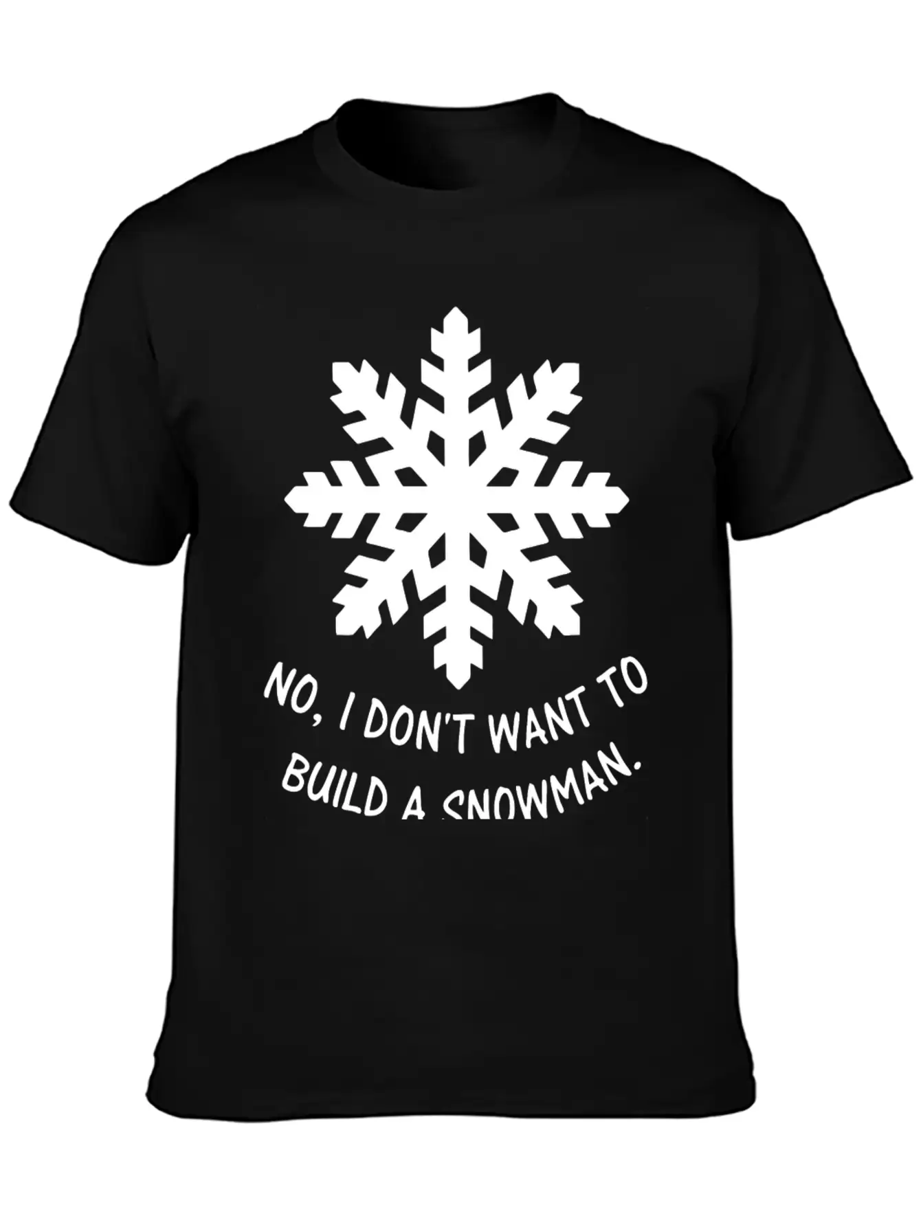Frozen - No, I Don't Want To Build A Snowman. Classic Cotton Tee – Unisex Comfort For Any Season