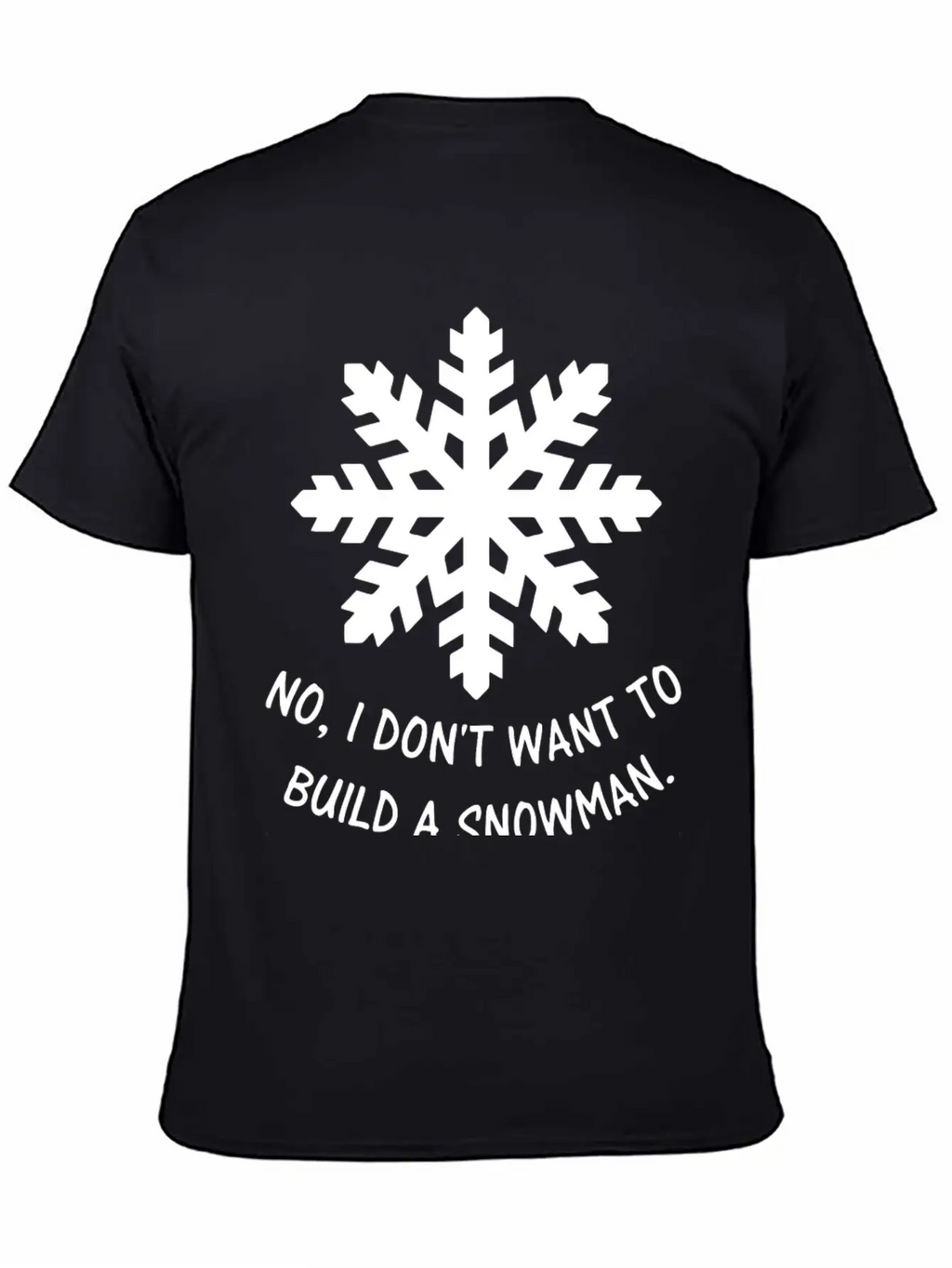 Frozen - No, I Don't Want To Build A Snowman. Classic Cotton Tee – Unisex Comfort For Any Season