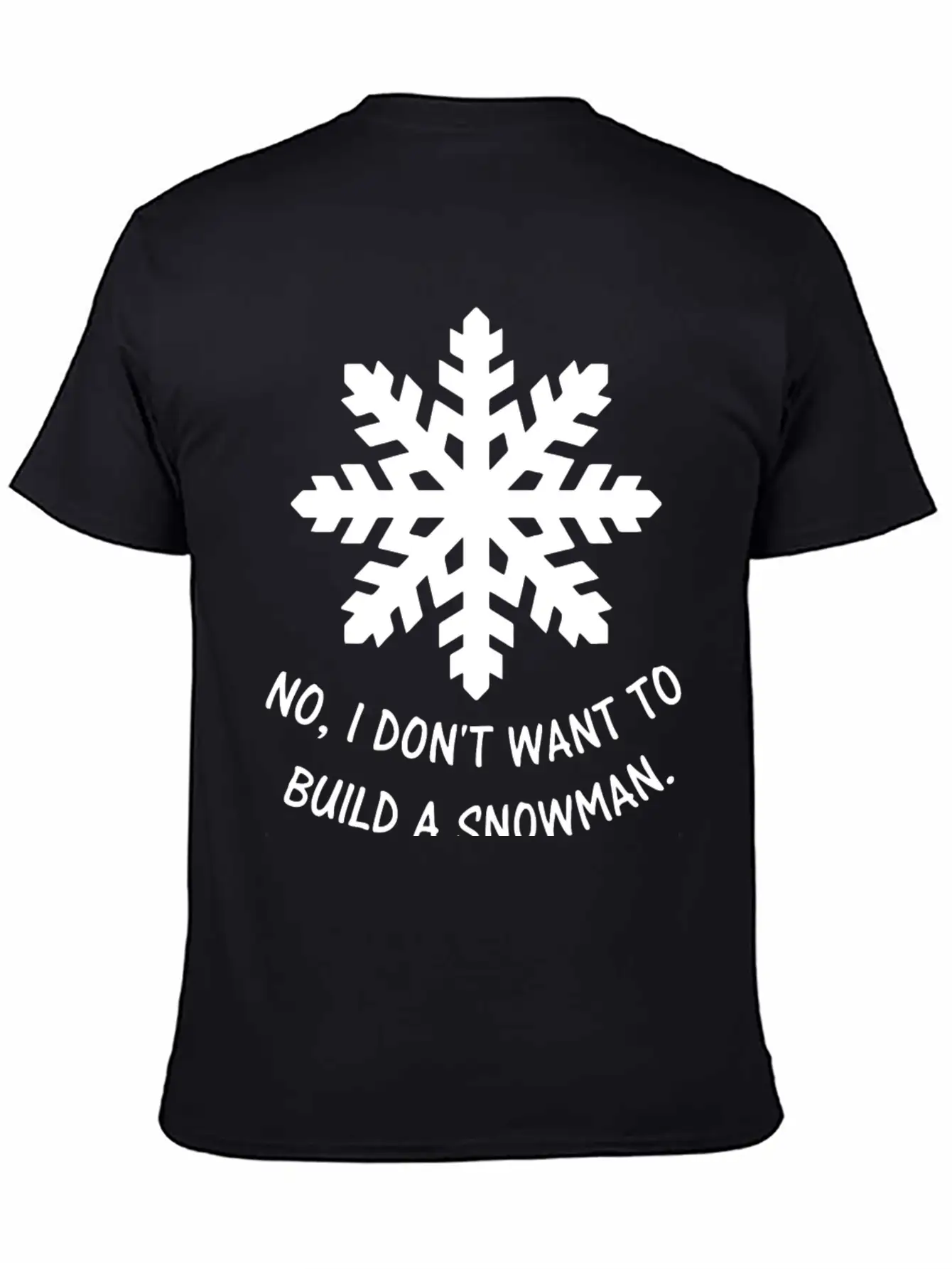 Frozen - No, I Don't Want To Build A Snowman. Classic Cotton Tee – Unisex Comfort For Any Season
