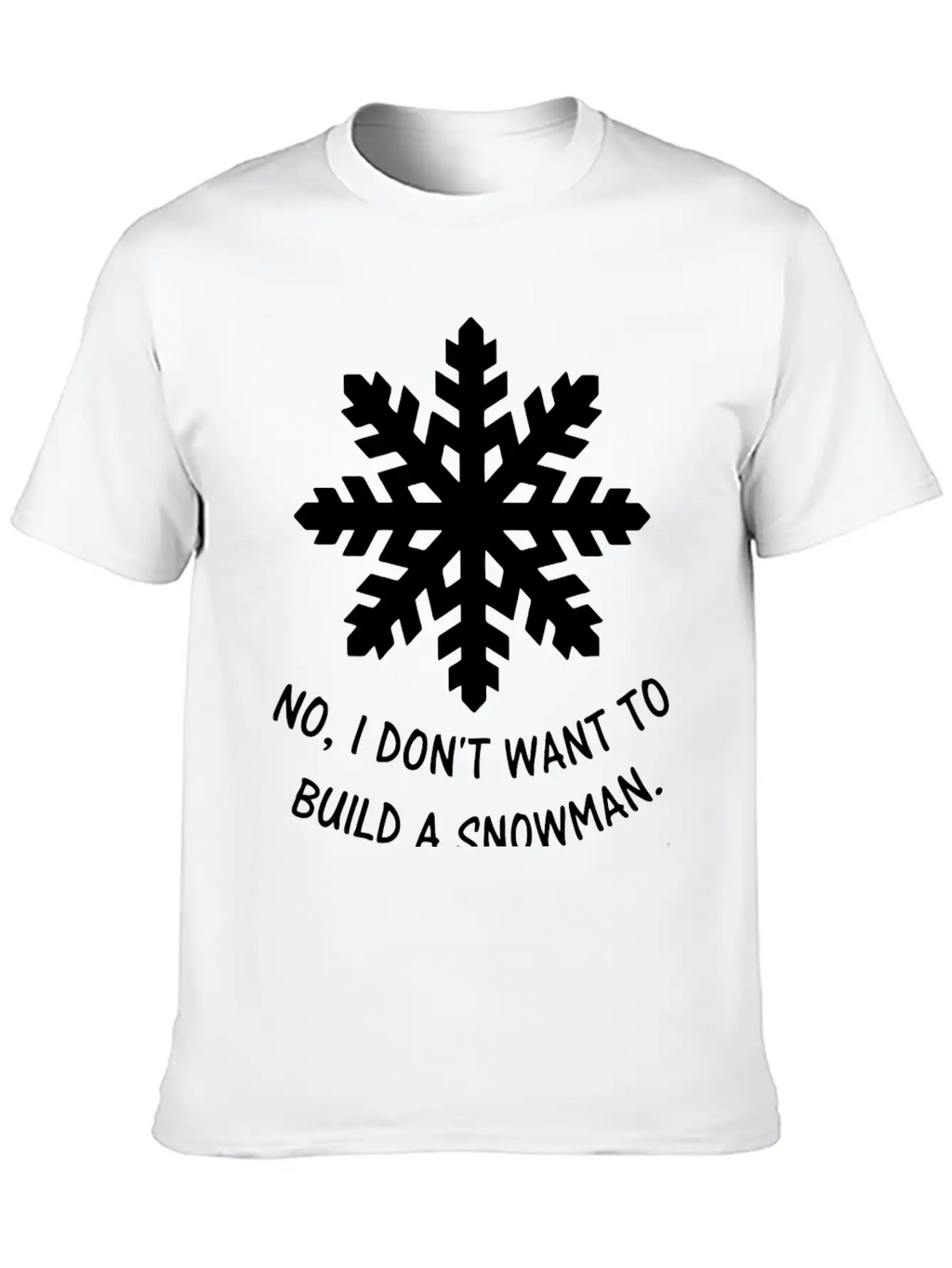 Frozen - No, I Don't Want To Build A Snowman. Classic Cotton Tee – Unisex Comfort For Any Season
